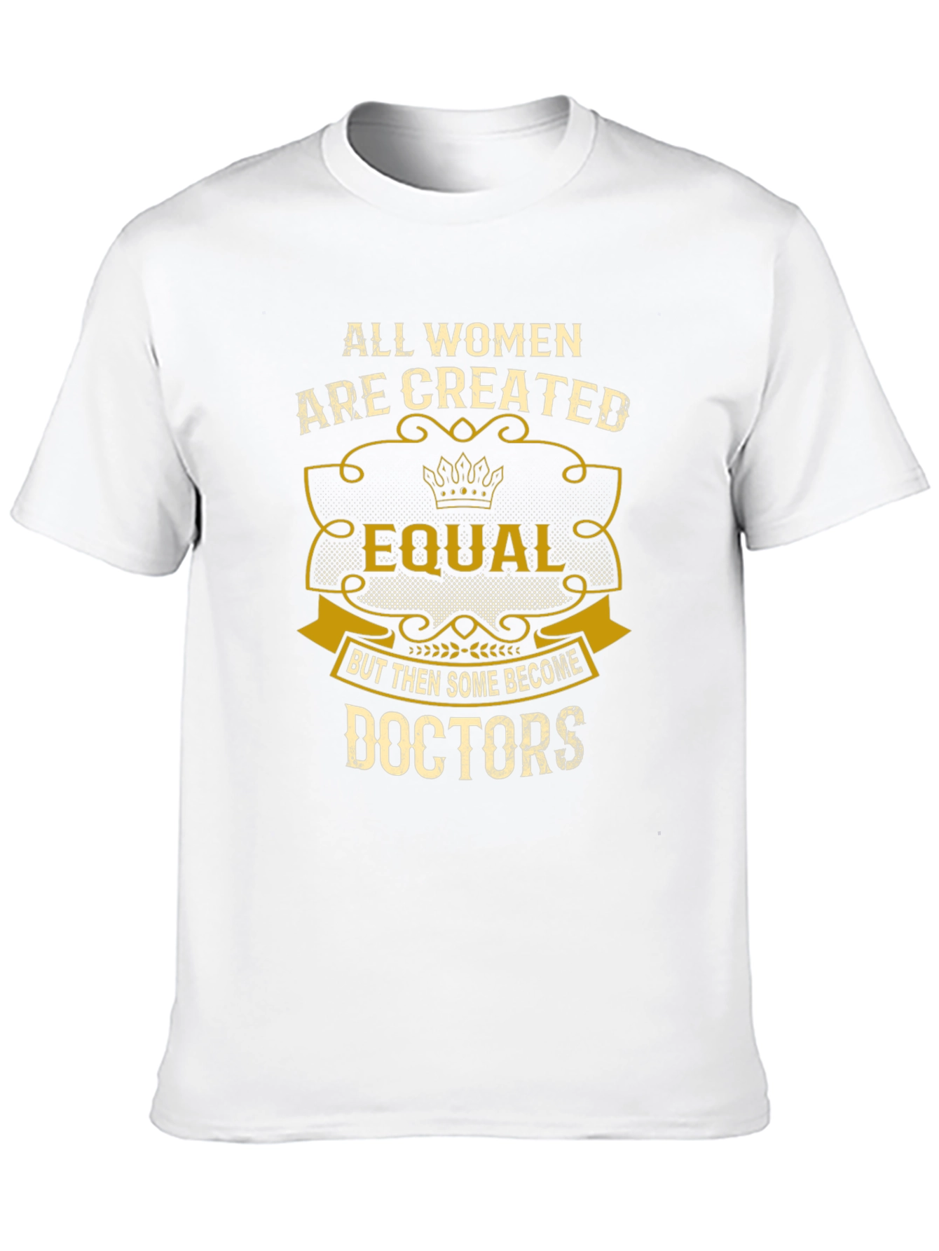 All Women Are Created Equal Doctors T-Shirt