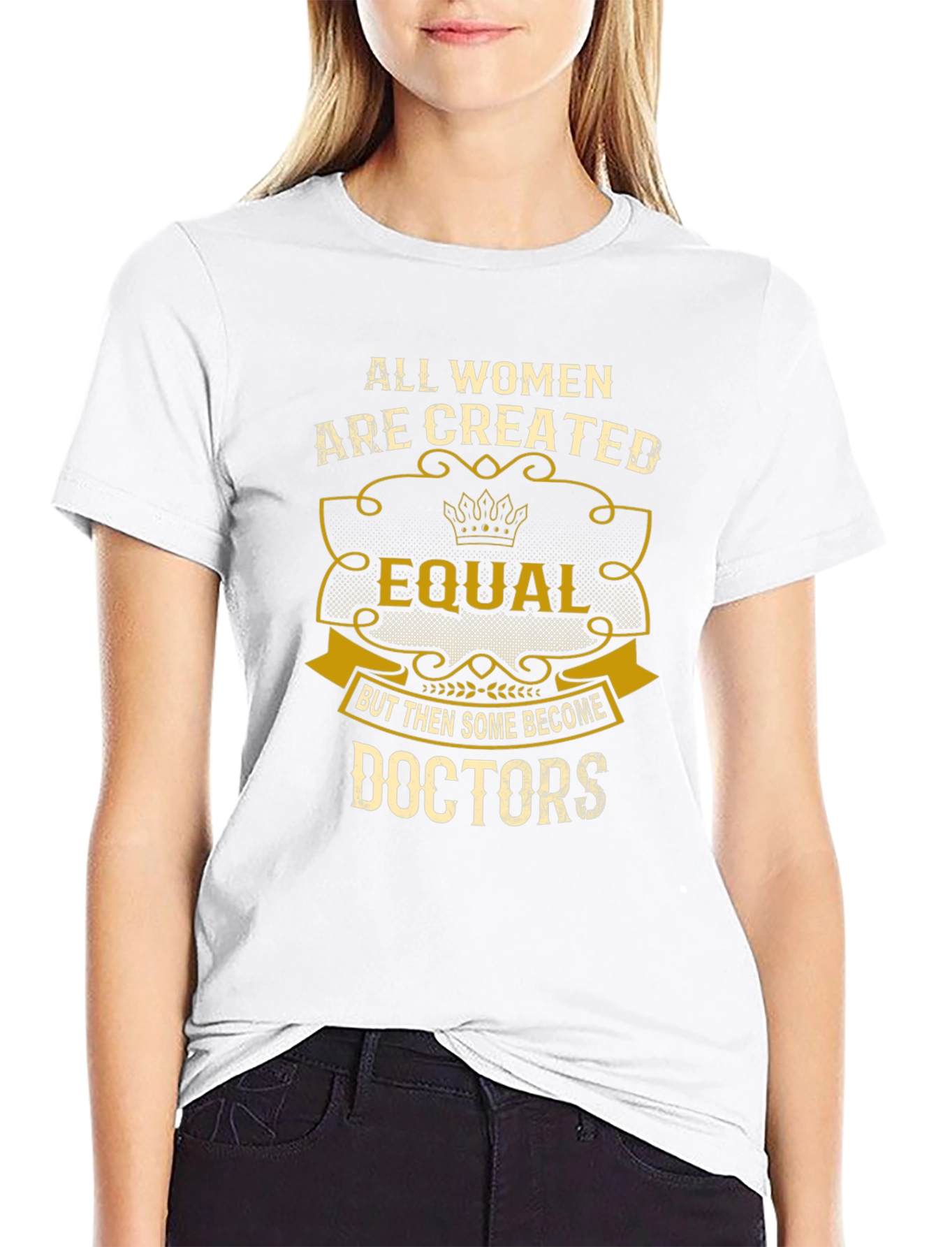 All Women Are Created Equal Doctors T-Shirt