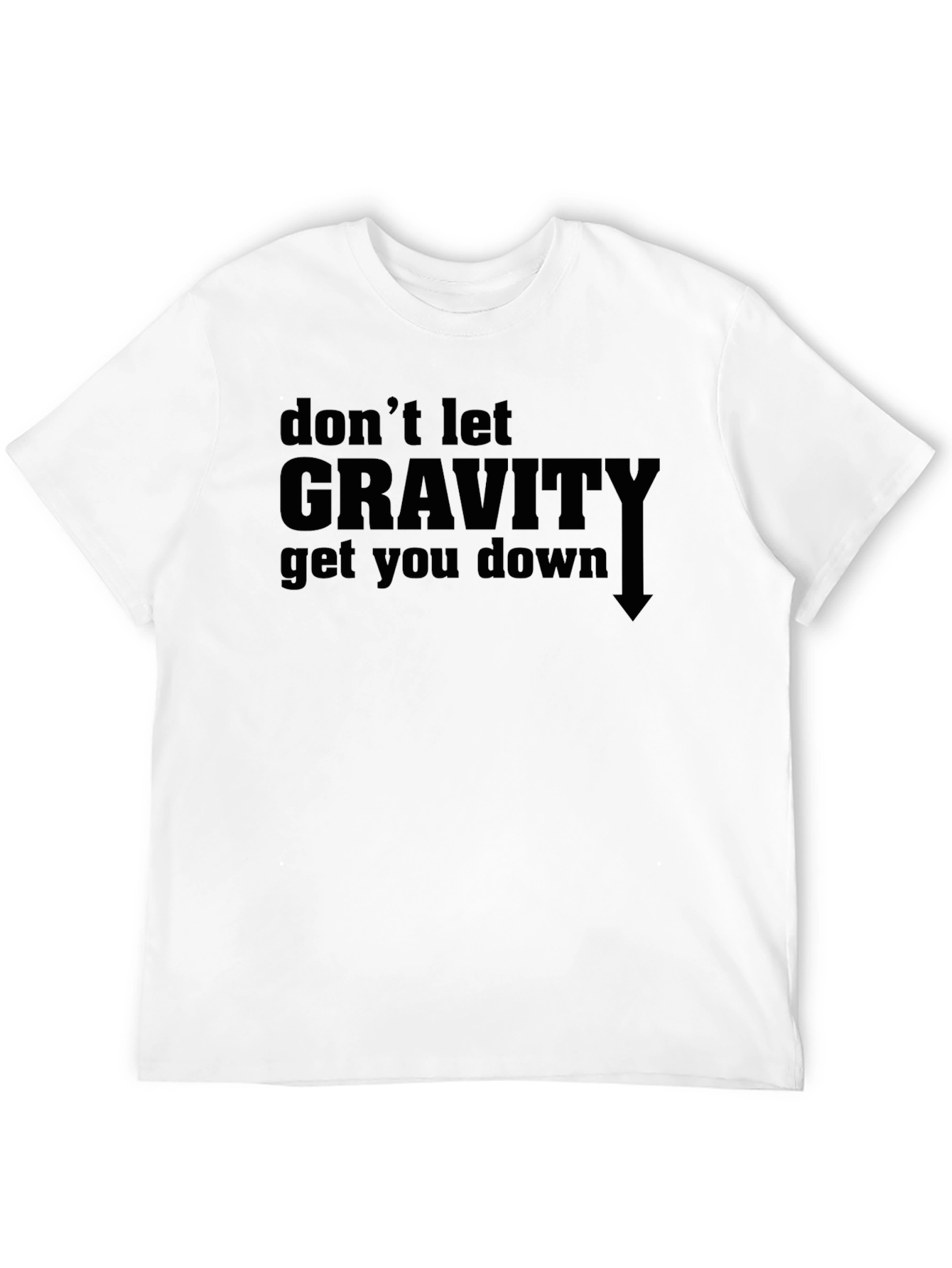 Dont Let Gravity Get You Down Graphic Tee