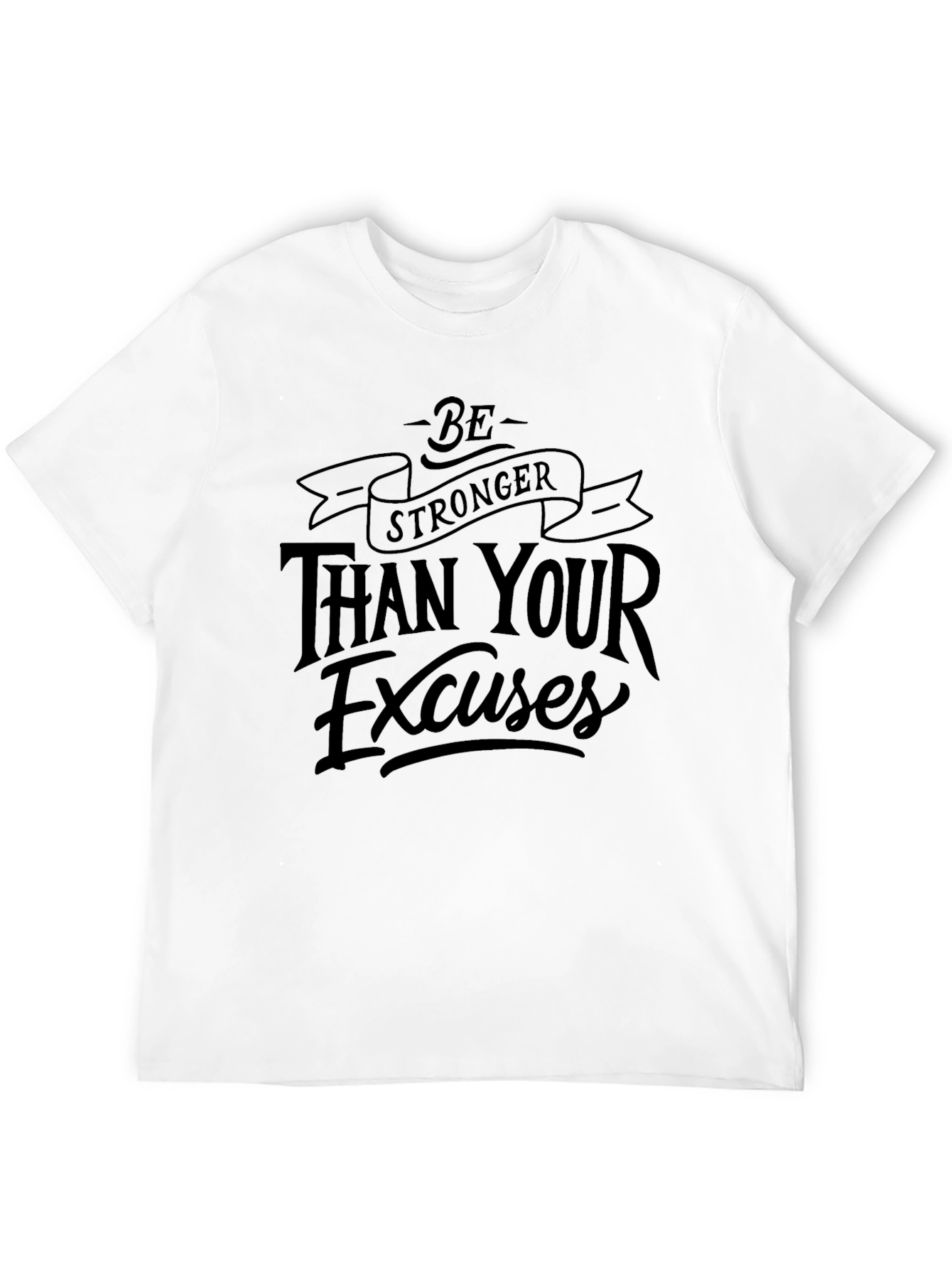 Be Stronger Than Your Excuses Graphic Tee
