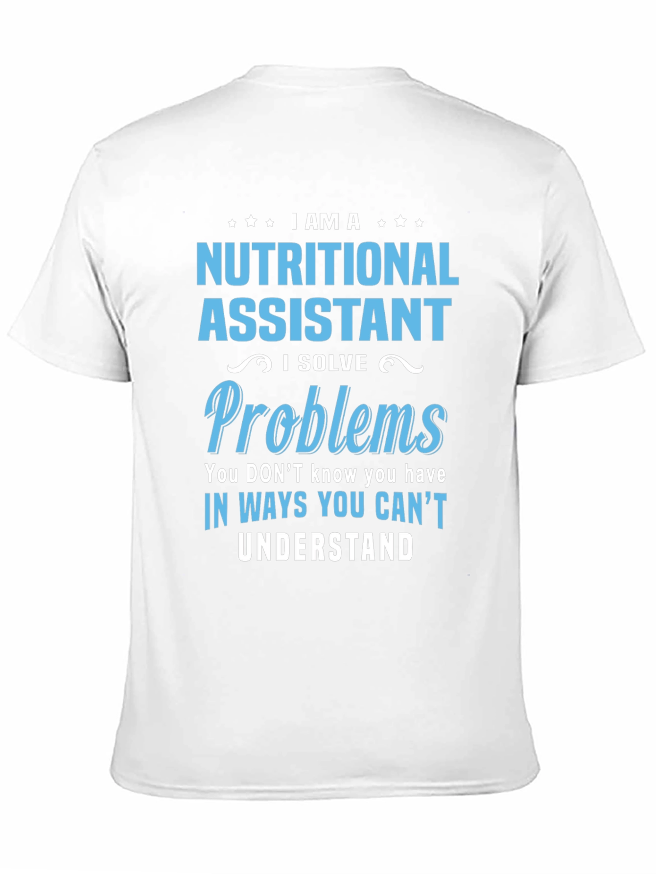 Nutritional Assistant T-Shirt: I Solve Problems