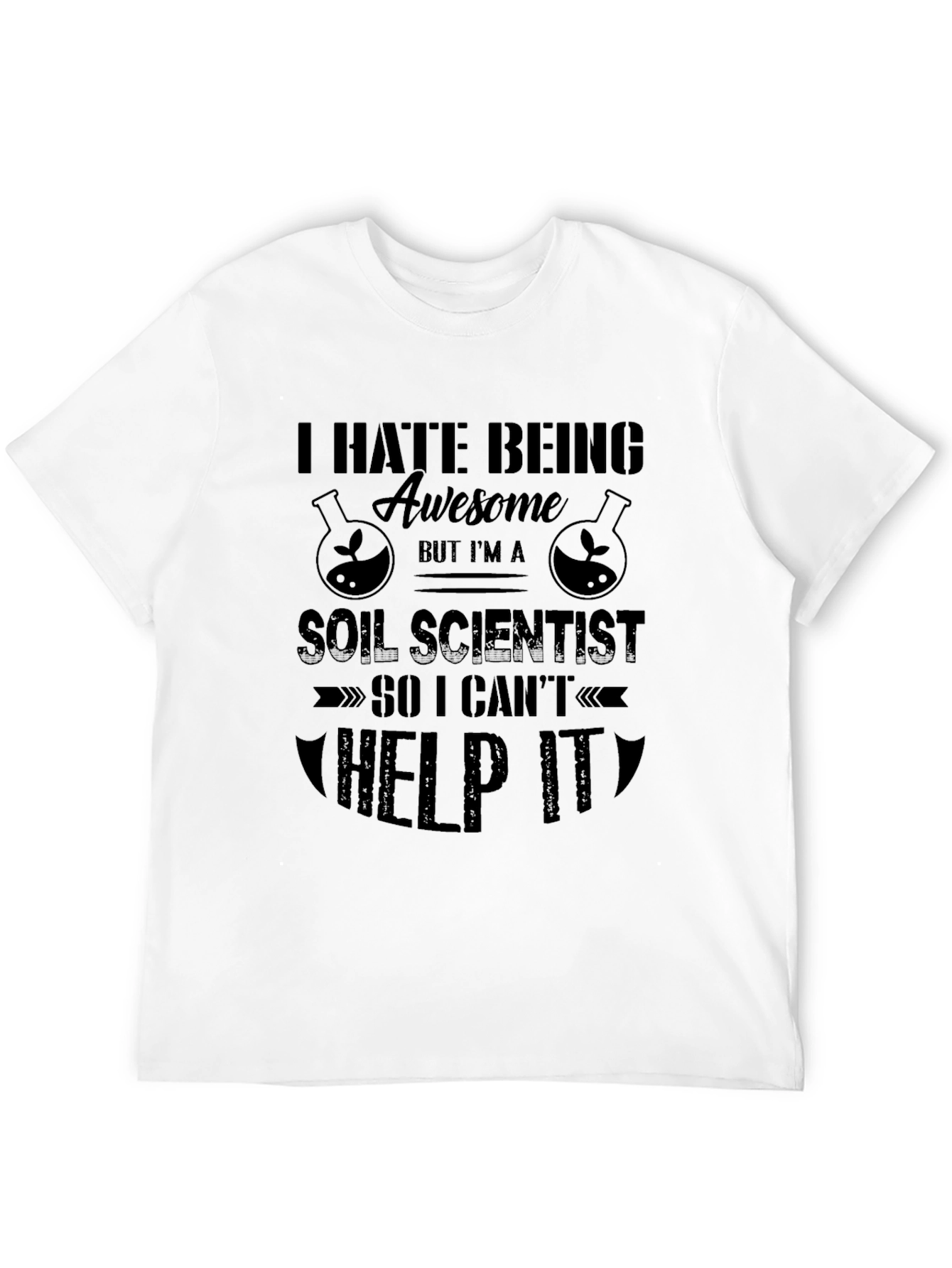 I Hate Being Awesome Soil Scientist Graphic T-Shirt