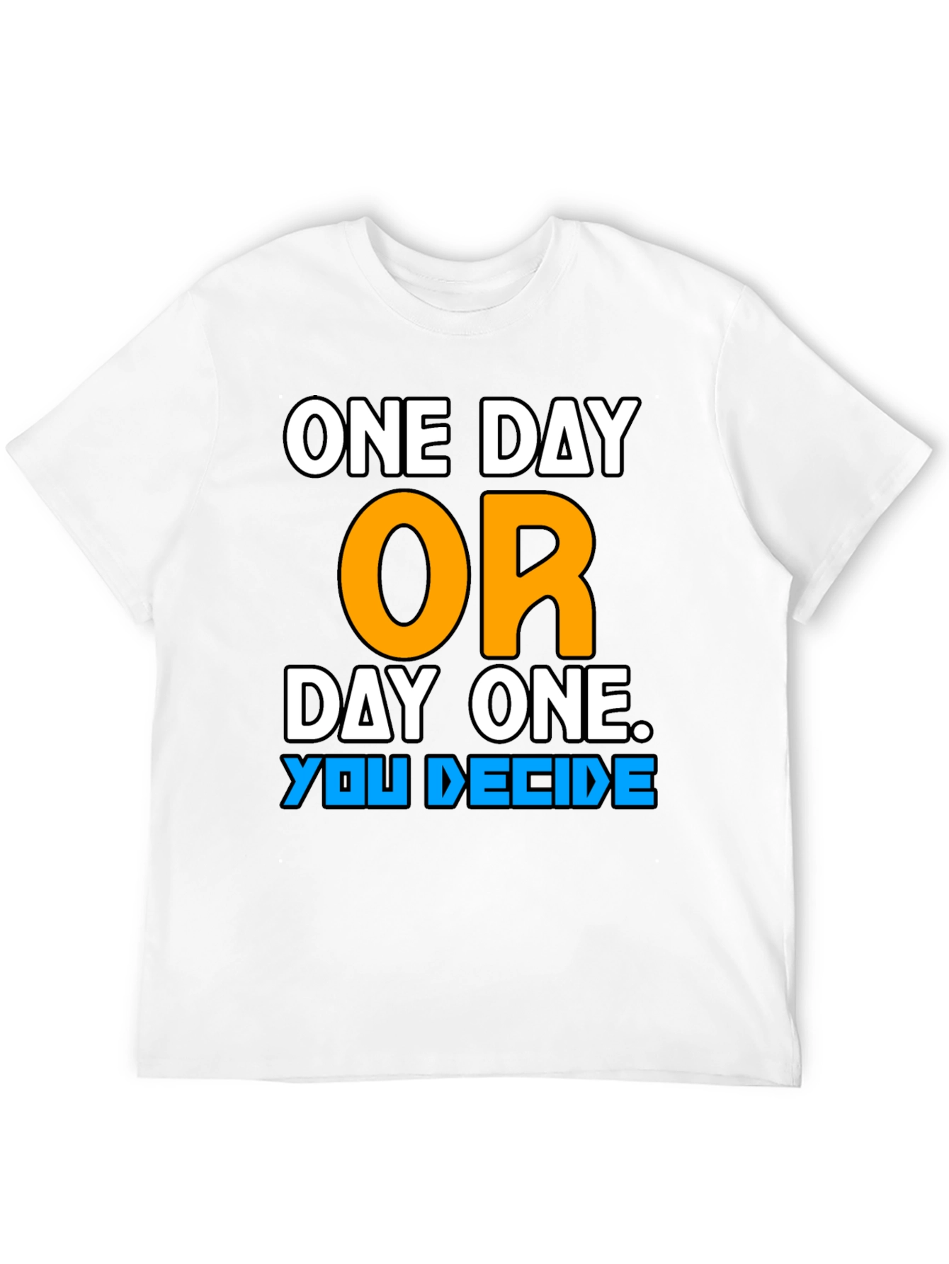 One Day or Day One Motivational T-Shirt