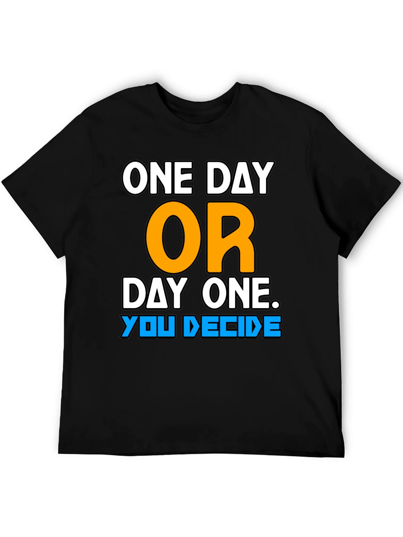One Day or Day One Motivational T-Shirt