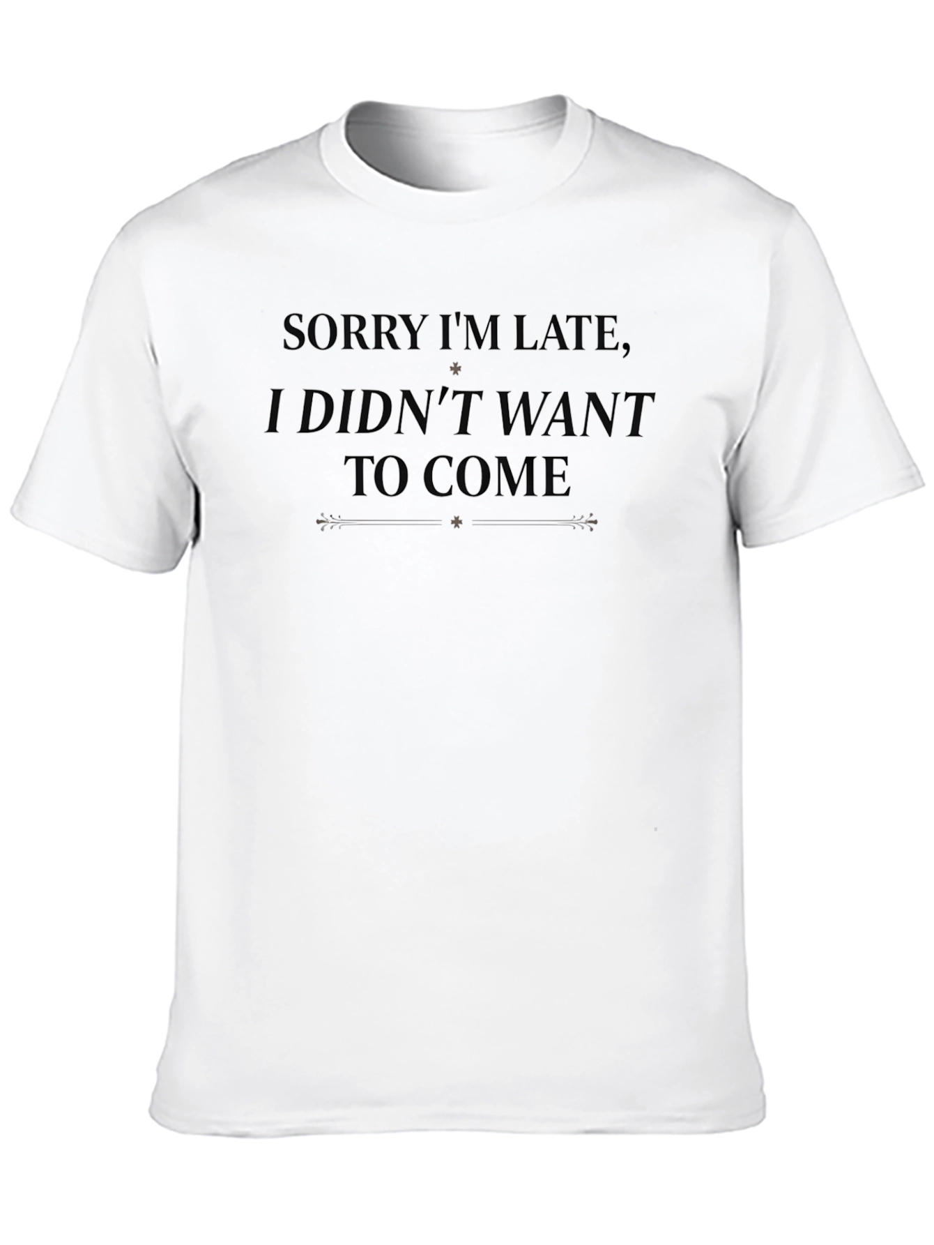 Funny Sarcastic Graphic Tee - Sorry Im Late