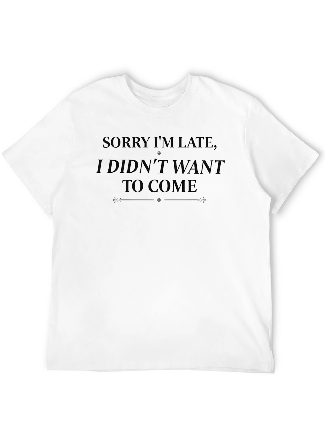 Funny Sarcastic Graphic Tee - Sorry Im Late