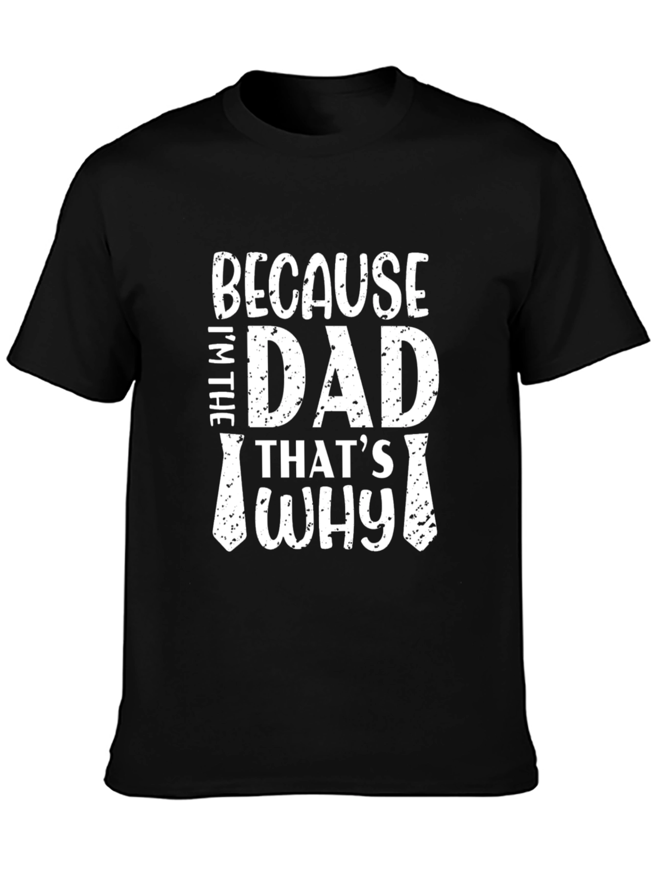 Because Im The Dad Thats Why Graphic Tee