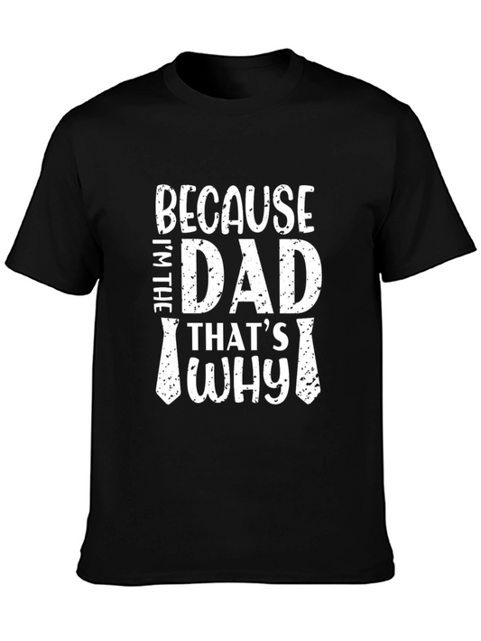 Because Im The Dad Thats Why Graphic Tee