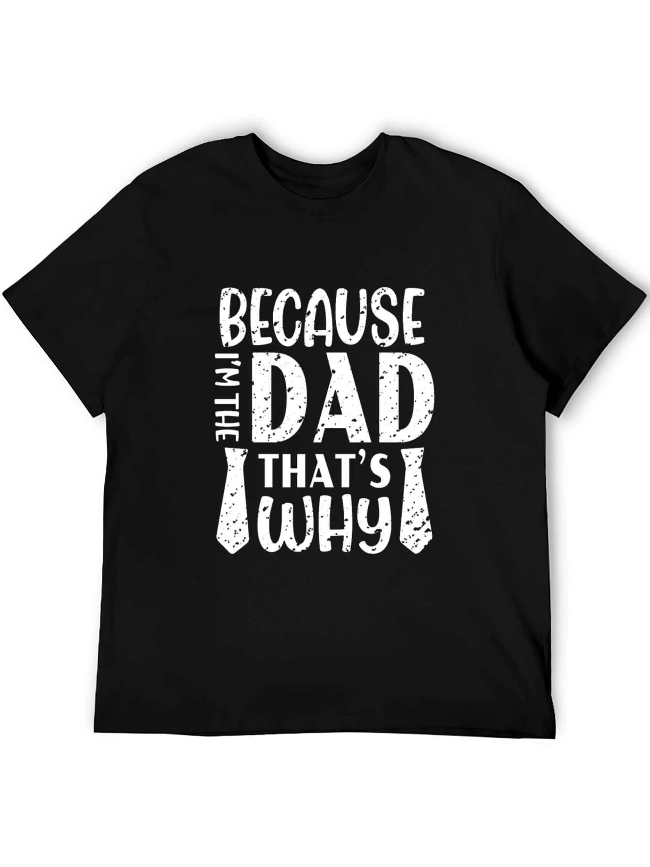 Because Im The Dad Thats Why Graphic Tee
