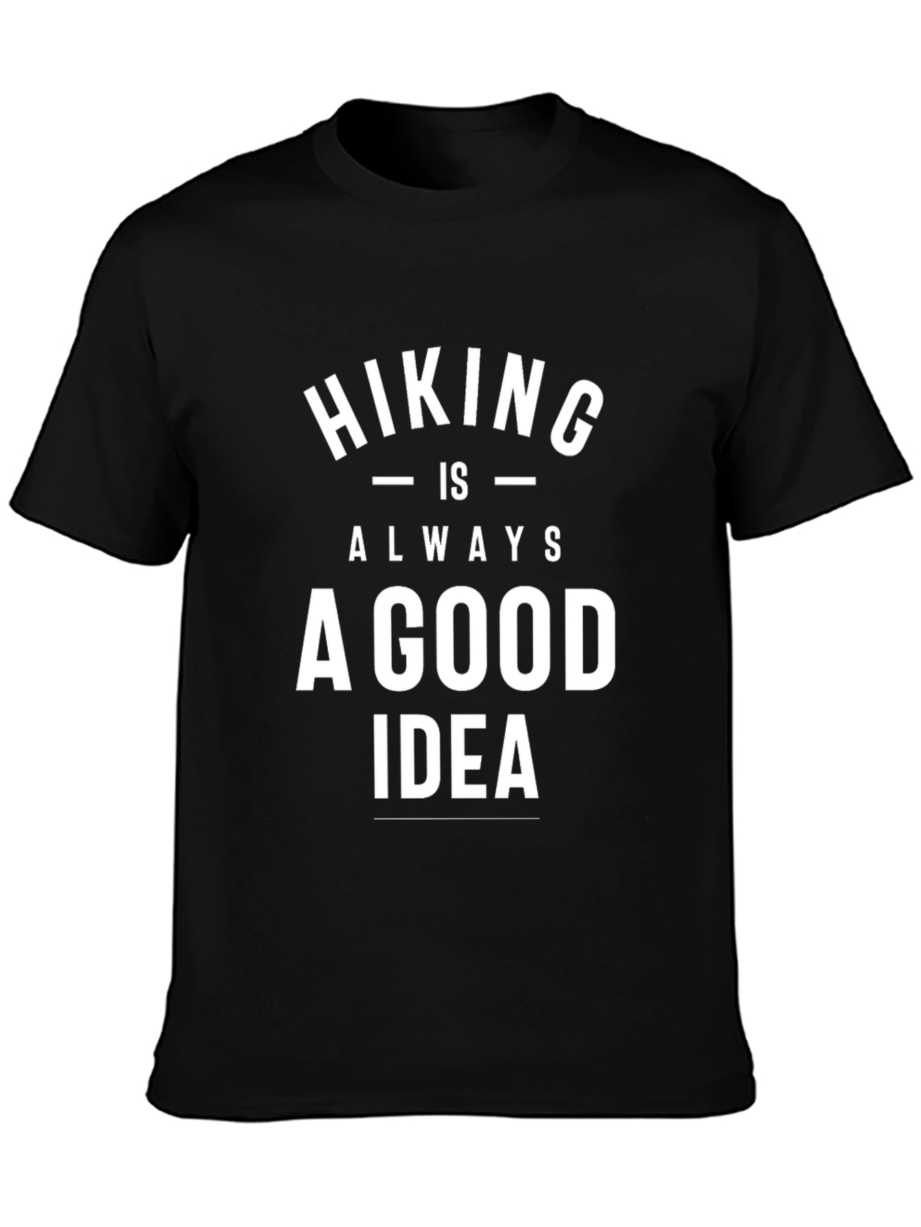 Hiking is Always a Good Idea T-Shirt