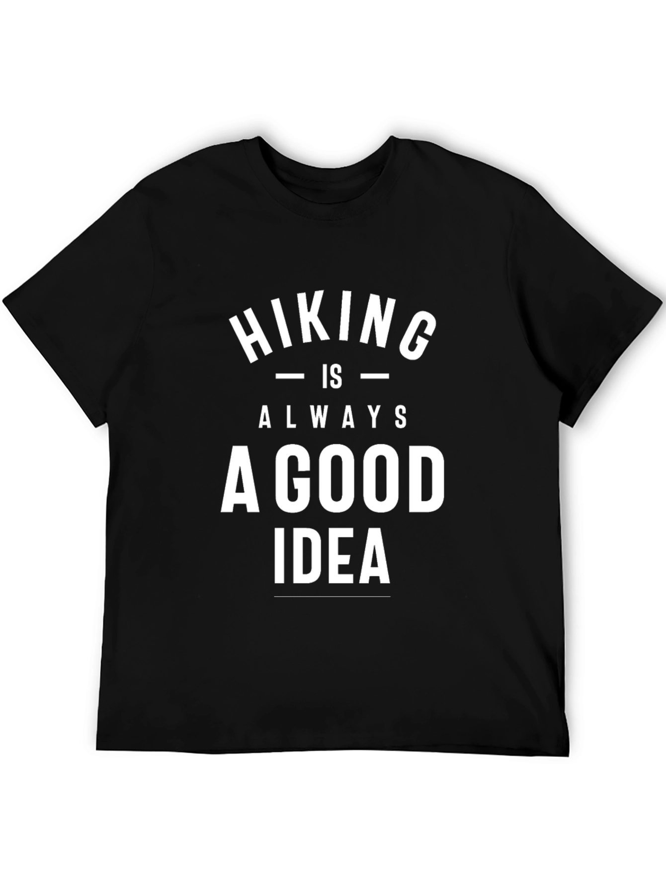 Hiking is Always a Good Idea T-Shirt