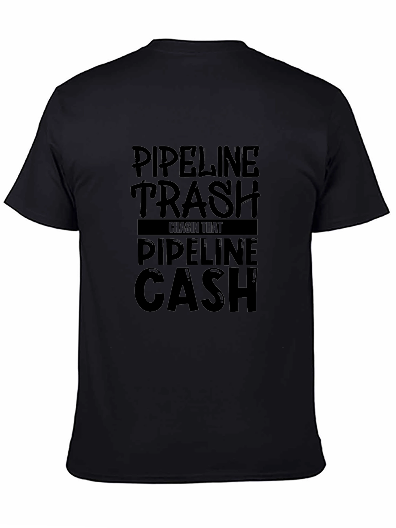 Pipeline Trash Chasin That Pipeline Cash T-Shirt