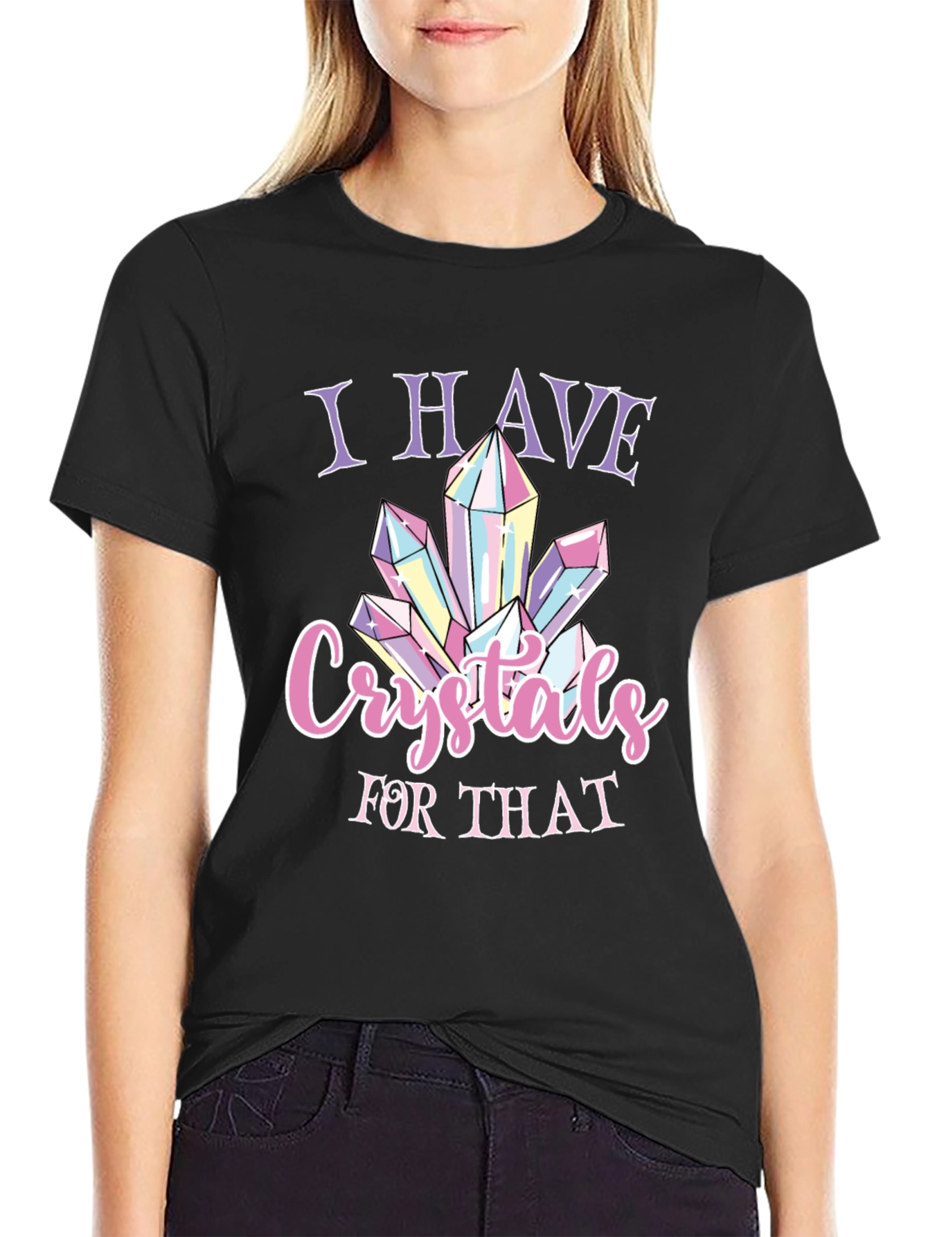 I Have Crystals for That T-Shirt