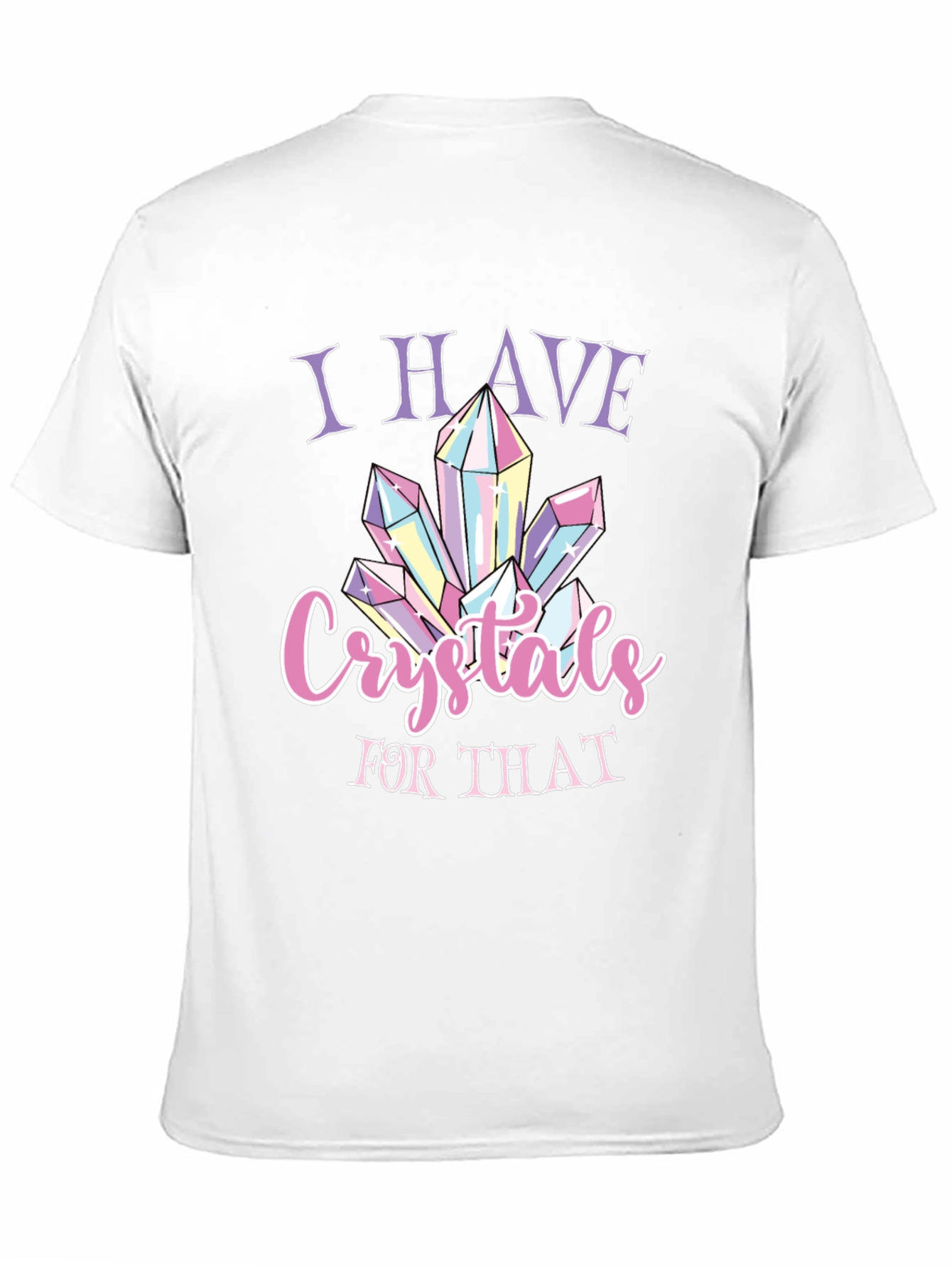 I Have Crystals for That T-Shirt