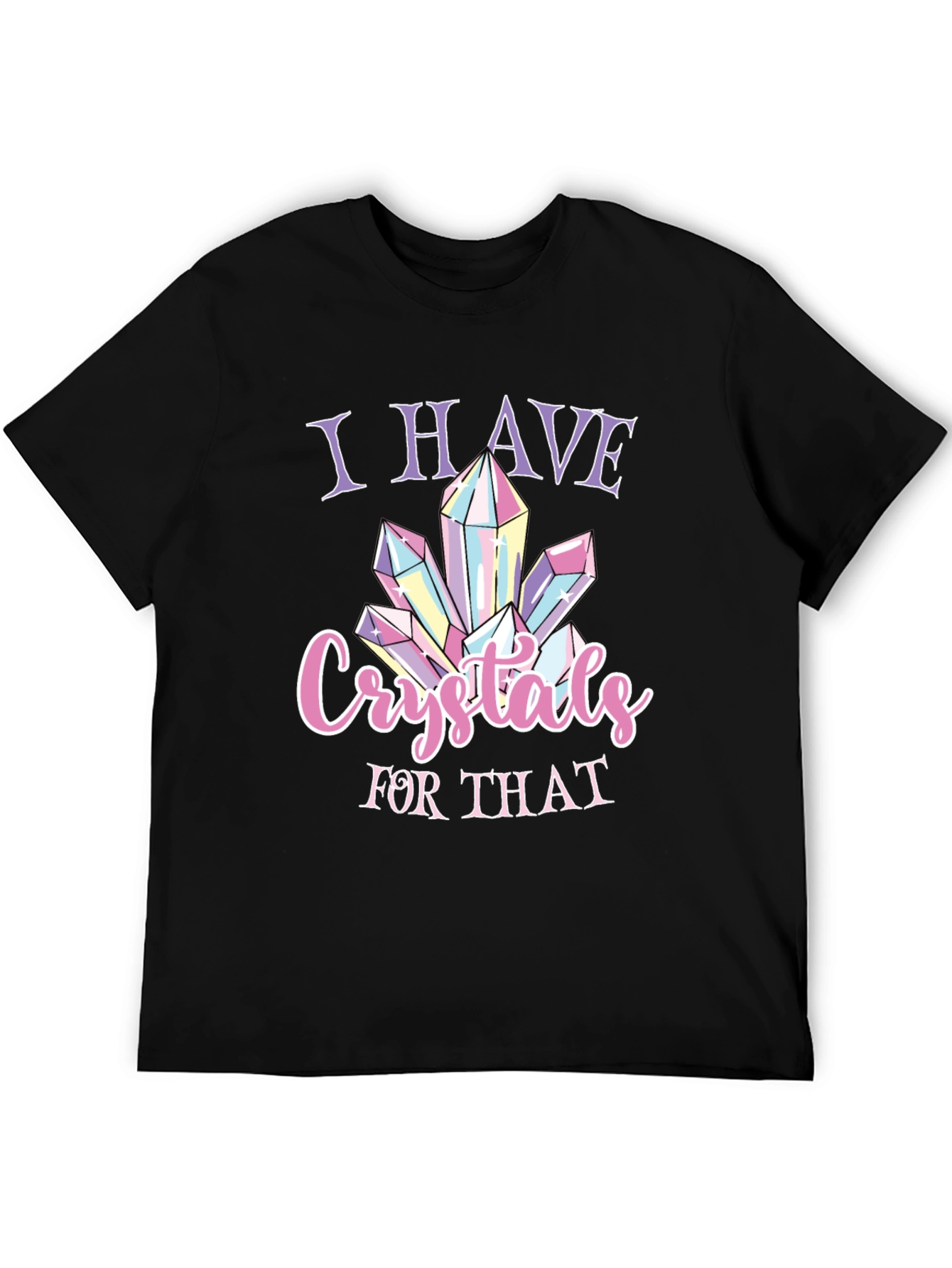 I Have Crystals for That T-Shirt