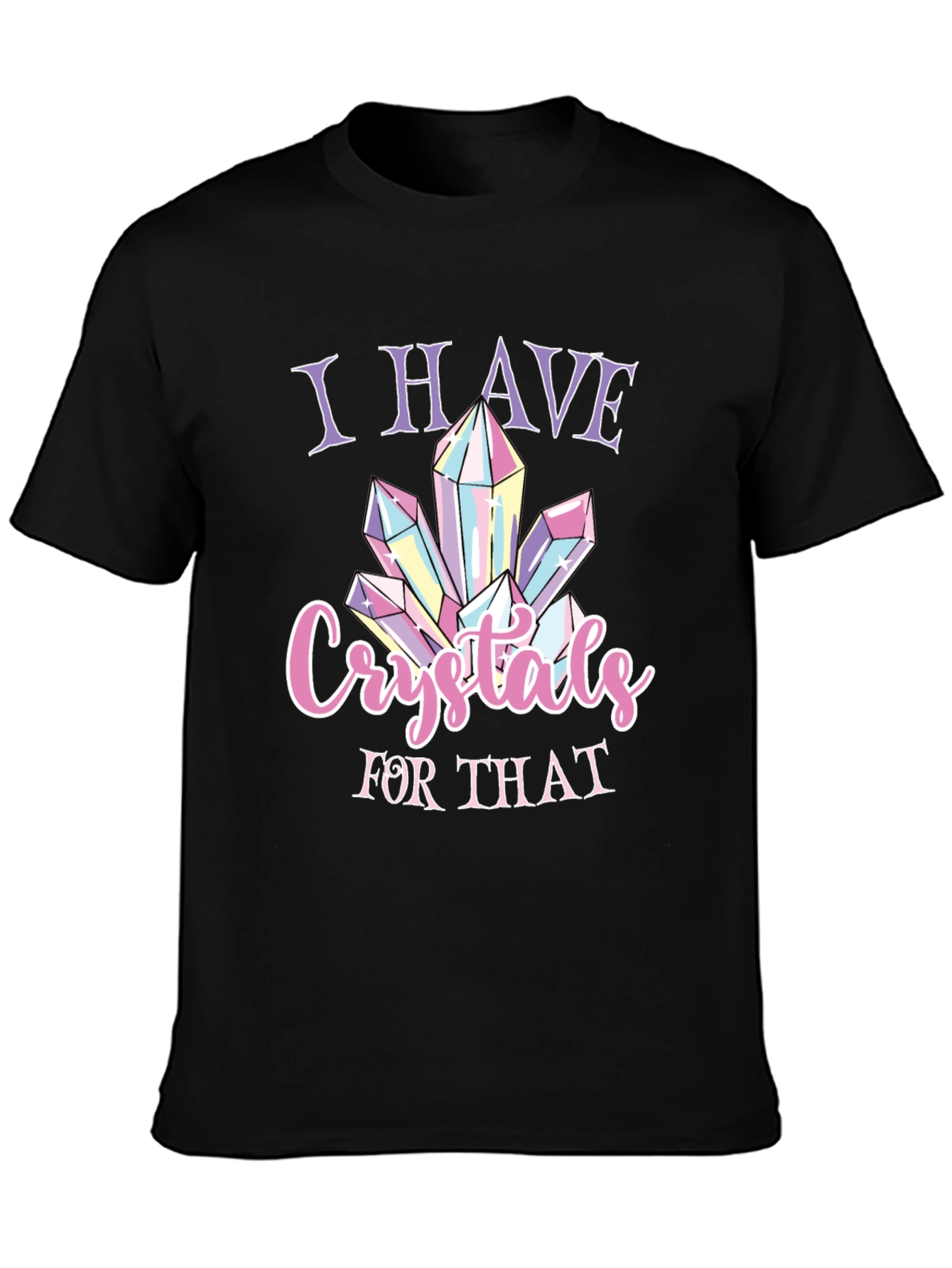 I Have Crystals for That T-Shirt