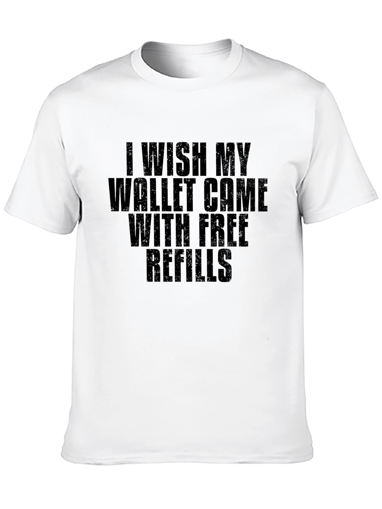 Wish My Wallet Came With Free Refills T-Shirt