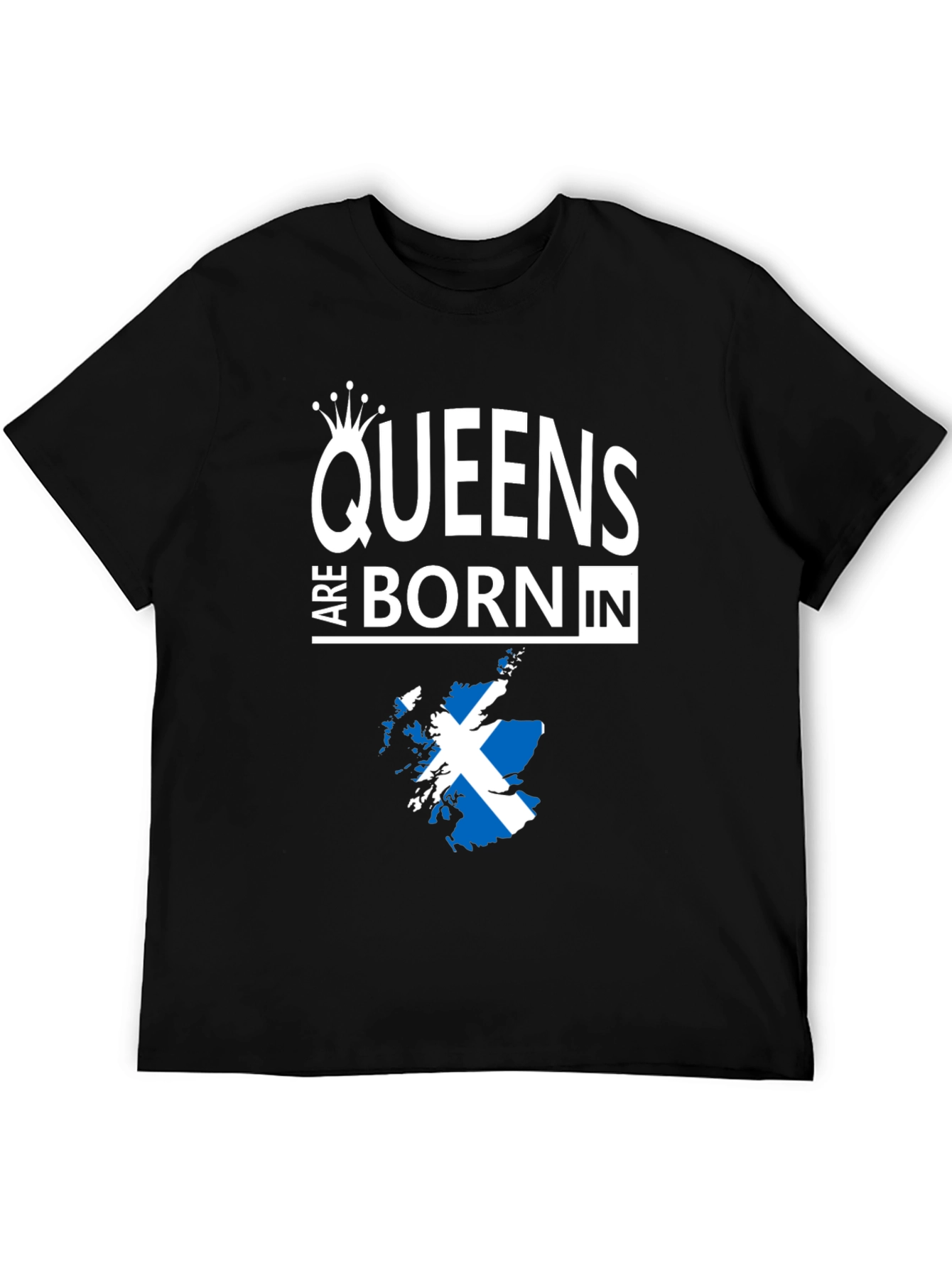 Queens Are Born In Scotland T-Shirt