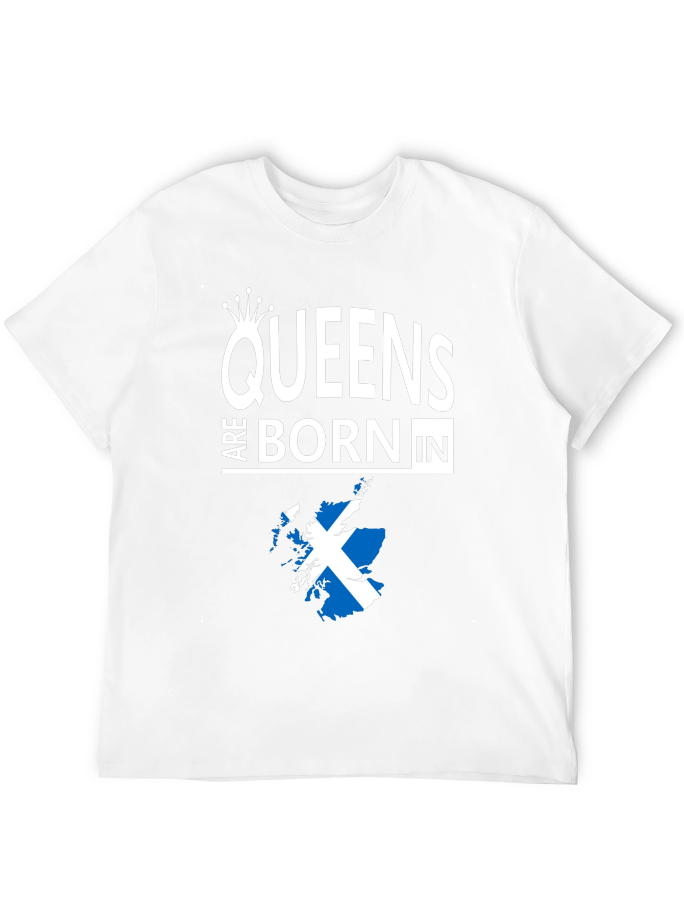 Queens Are Born In Scotland T-Shirt