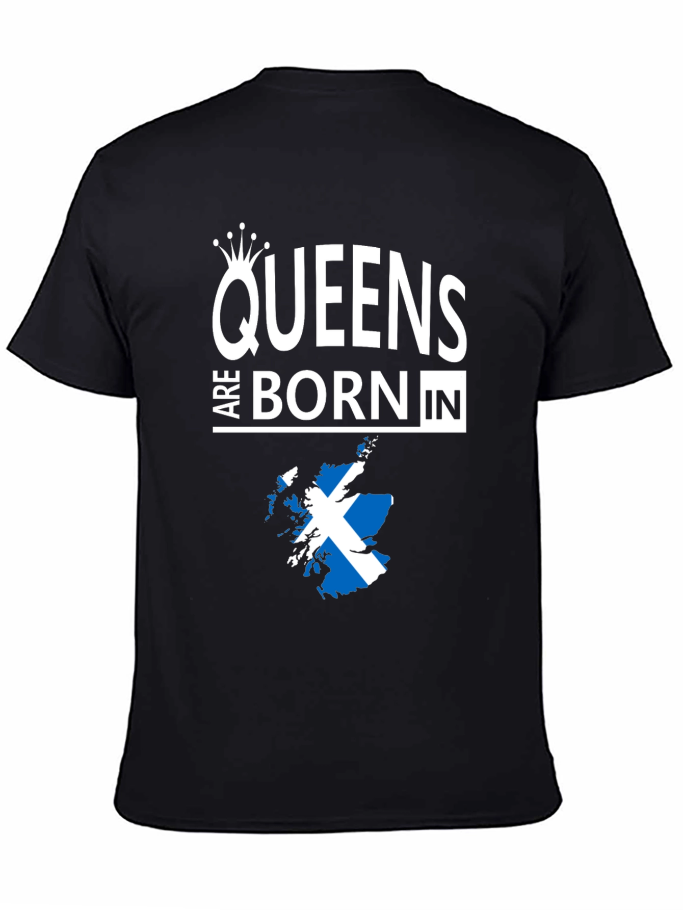 Queens Are Born In Scotland T-Shirt