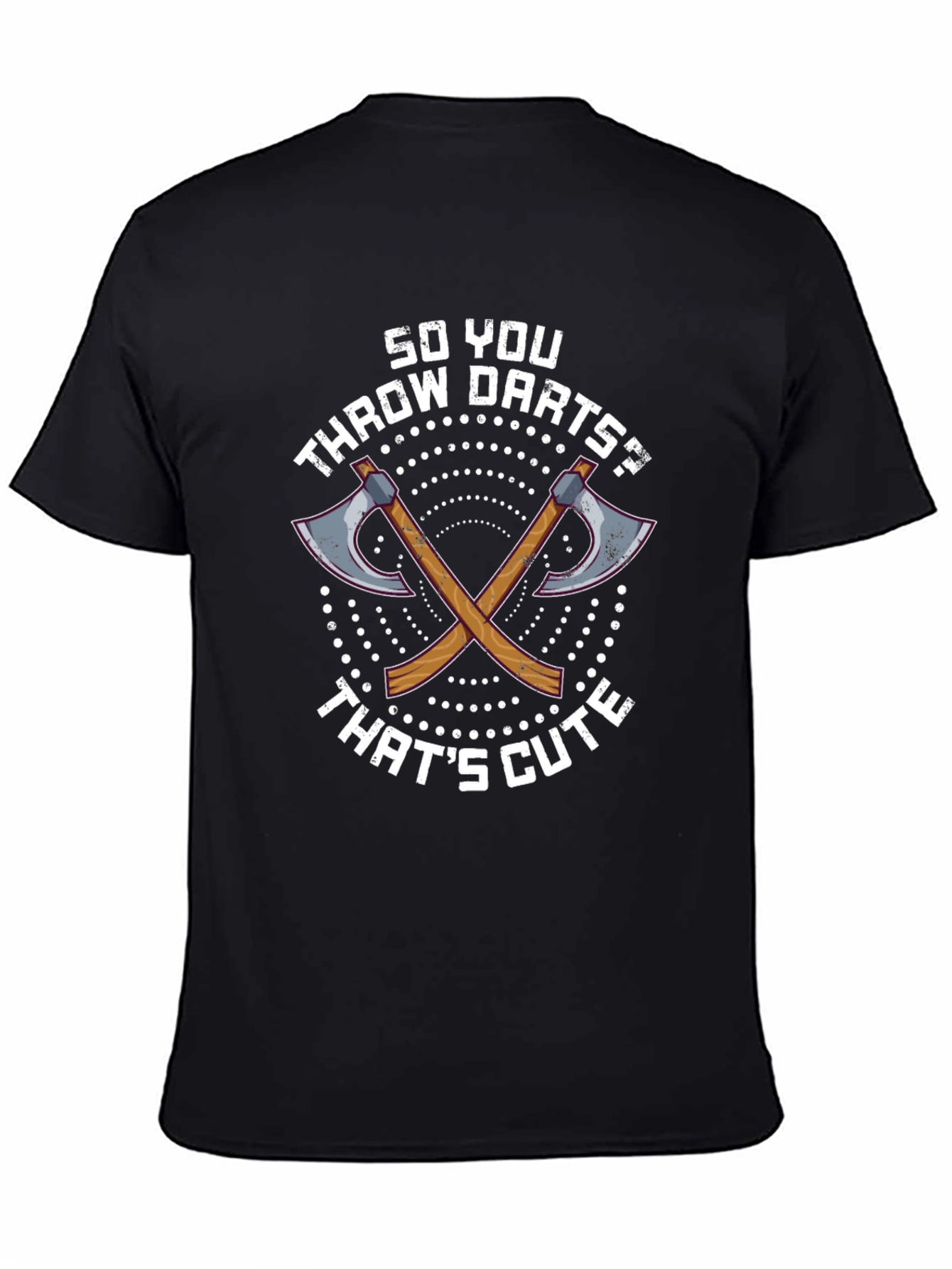 Funny Axe Throwing T-Shirt: So You Throw Darts?