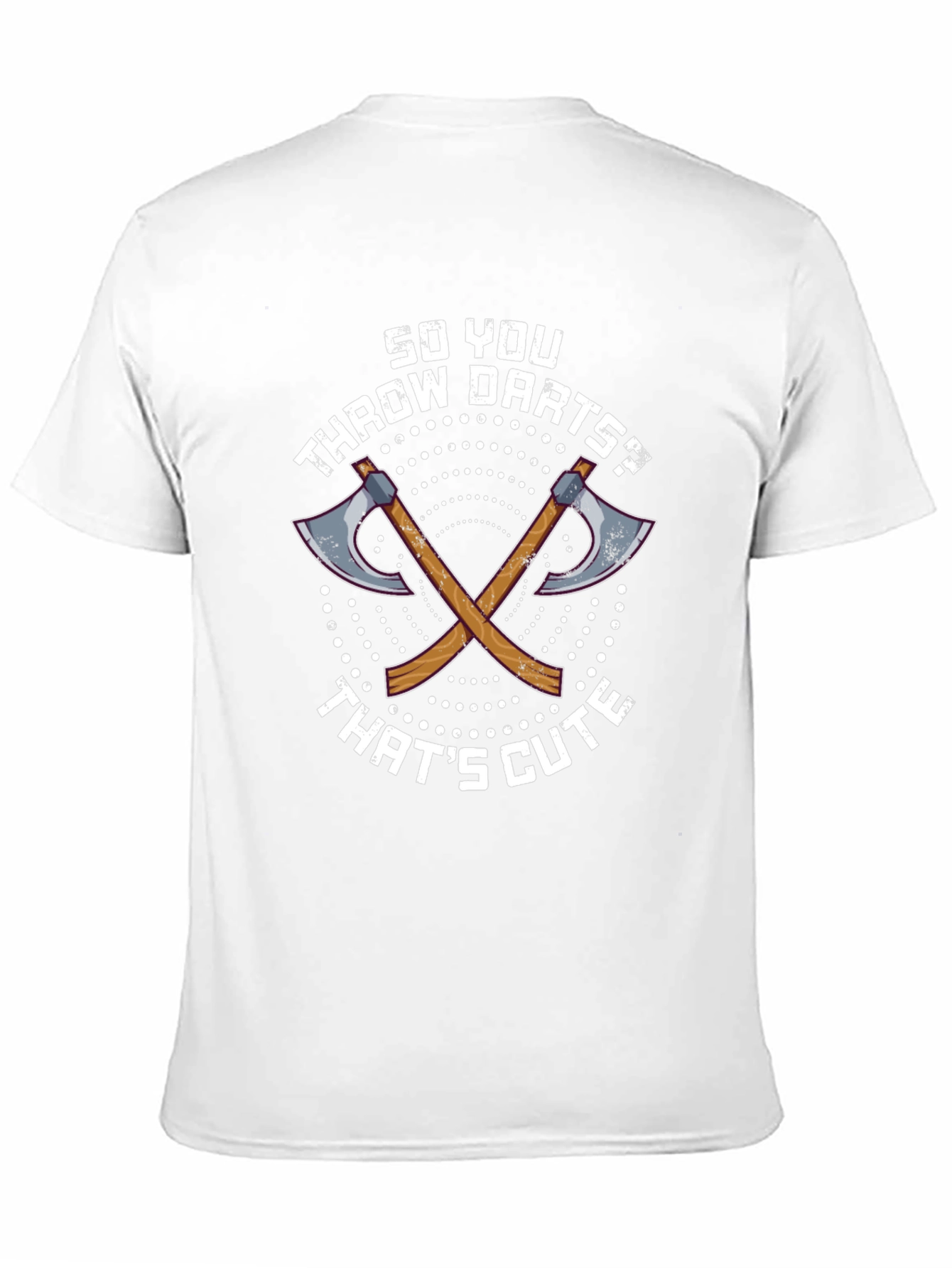 Funny Axe Throwing T-Shirt: So You Throw Darts?