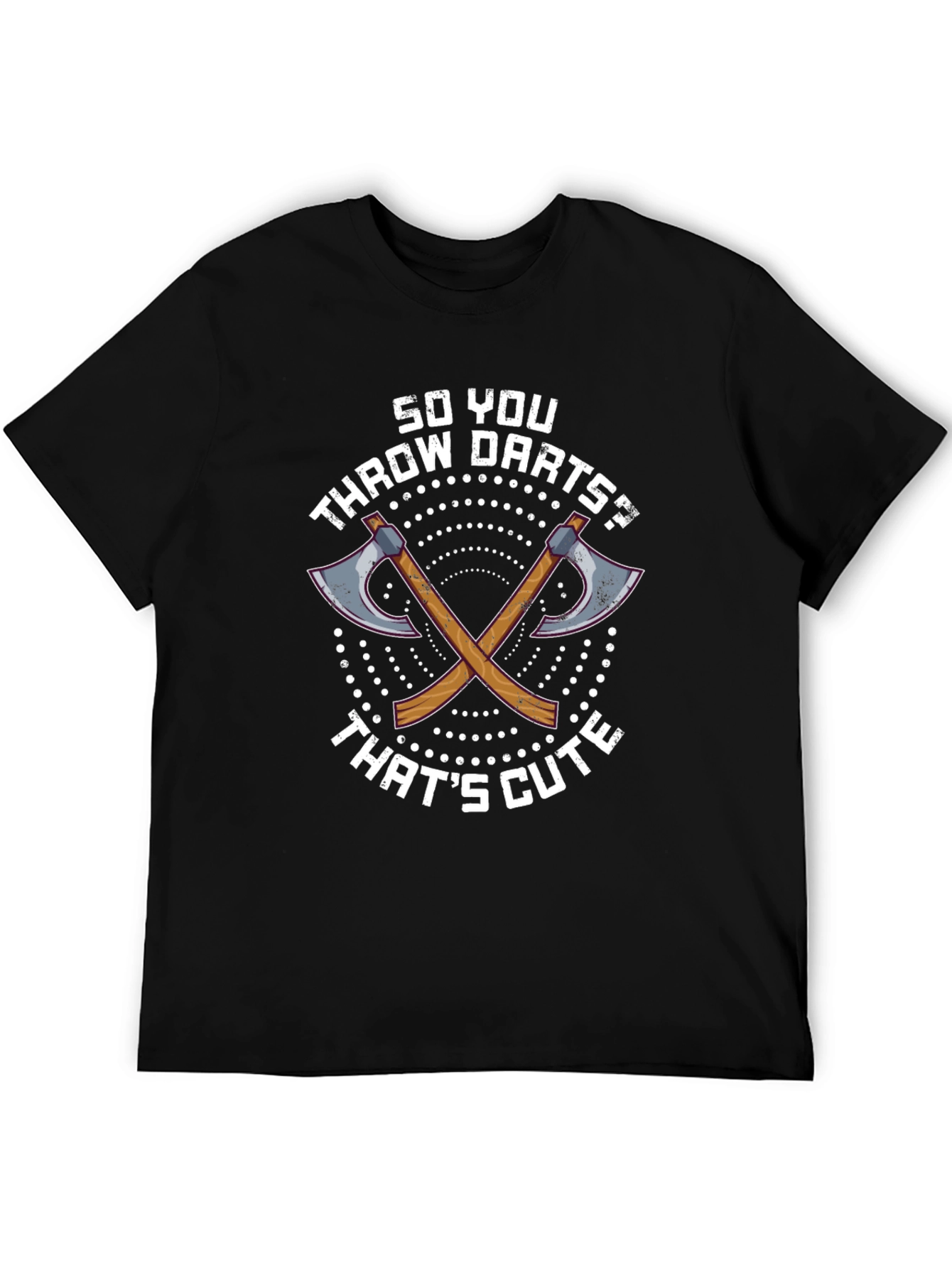 Funny Axe Throwing T-Shirt: So You Throw Darts?