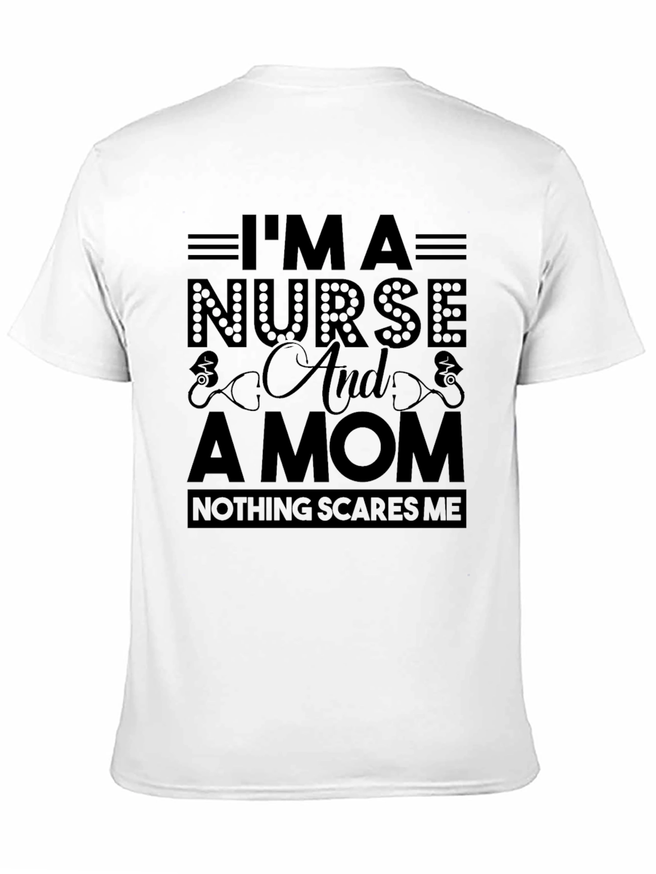 Nurse Mom T-Shirt - Nothing Scares Me!