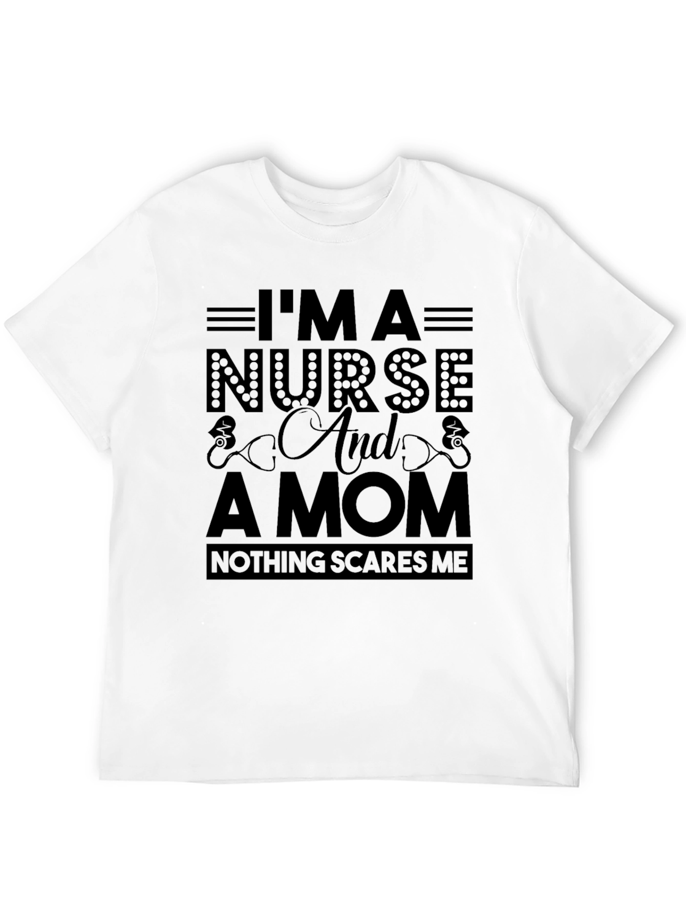 Nurse Mom T-Shirt - Nothing Scares Me!