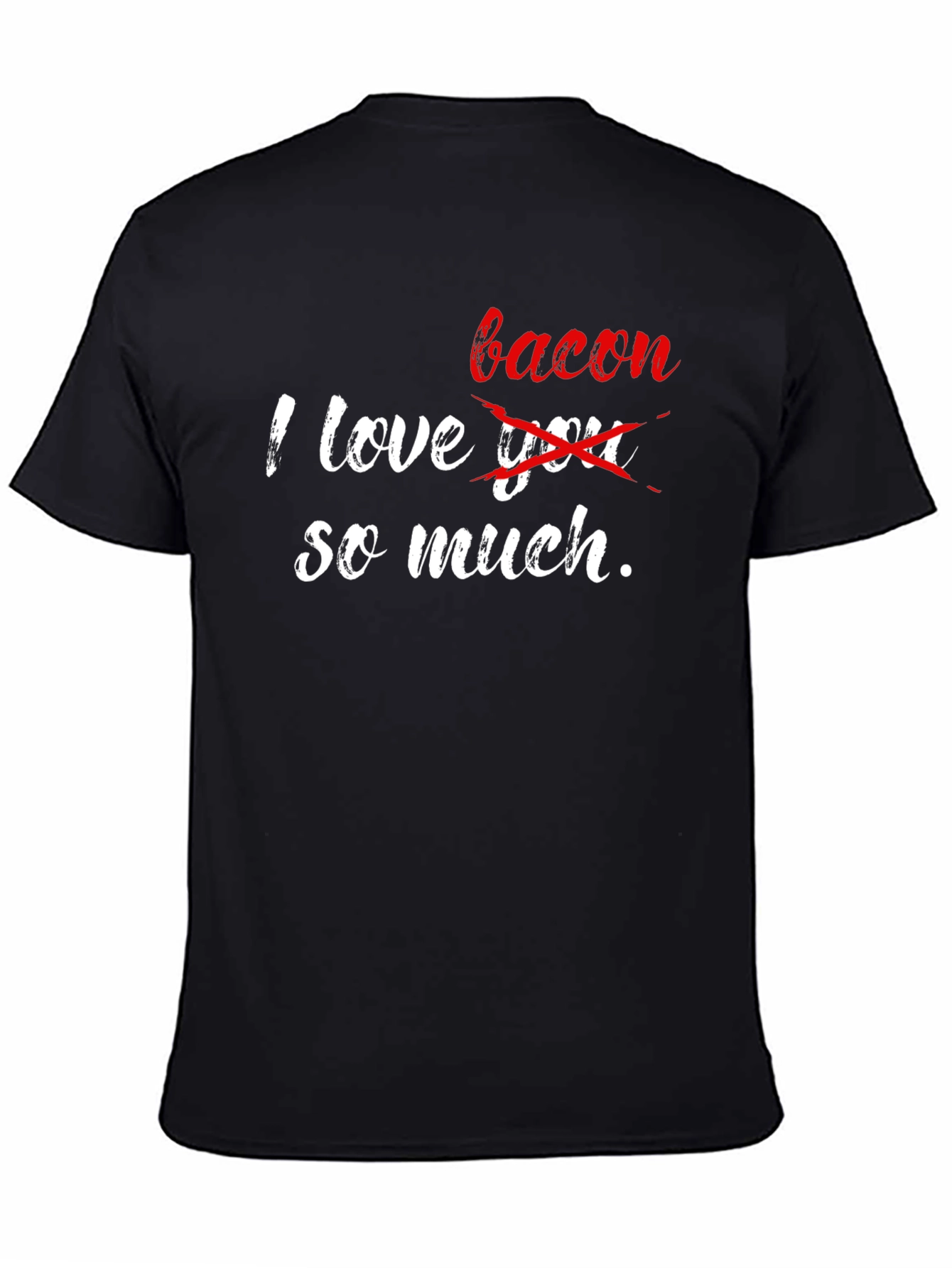 I Love Bacon So Much Graphic T-Shirt