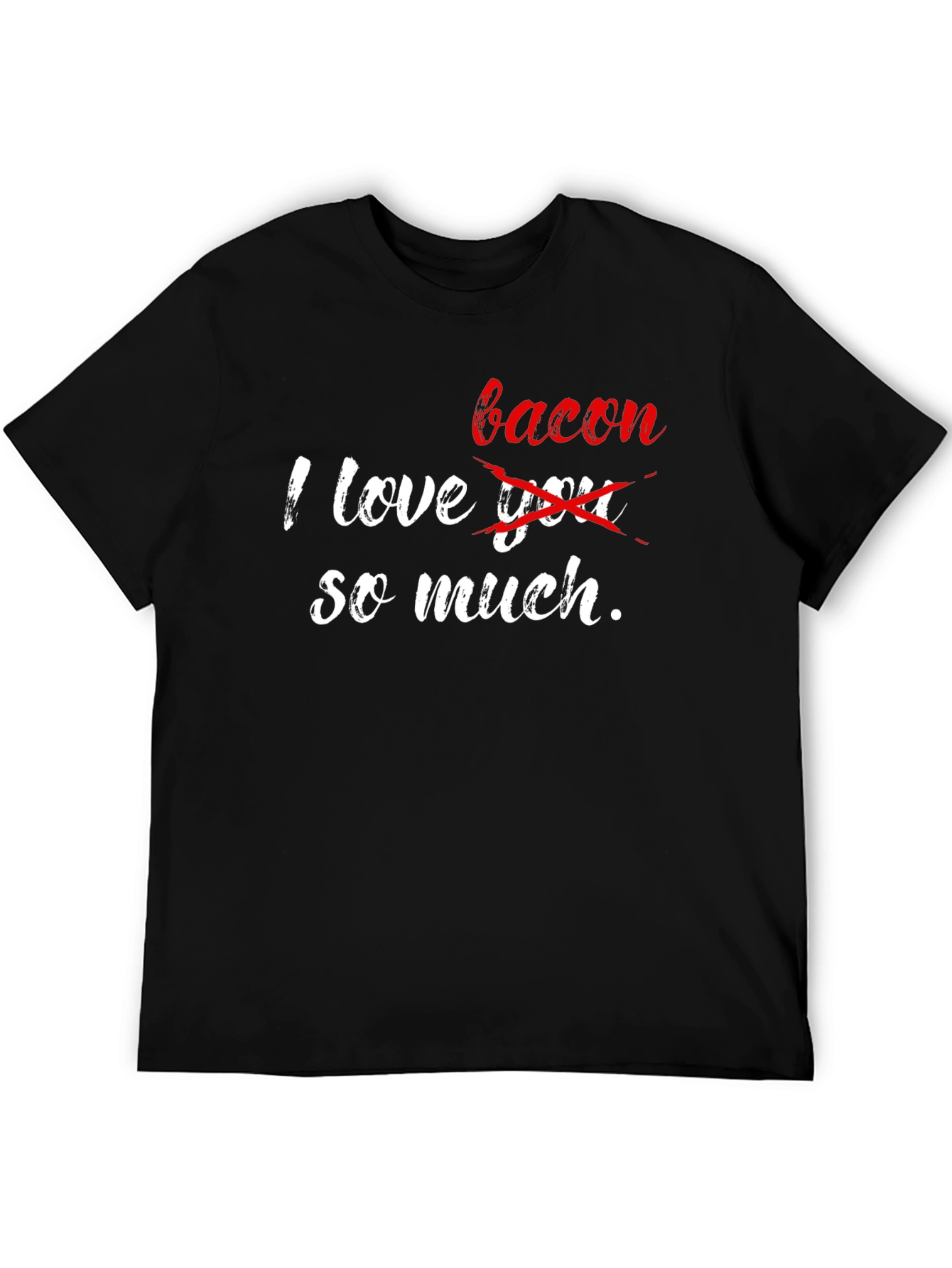 I Love Bacon So Much Graphic T-Shirt