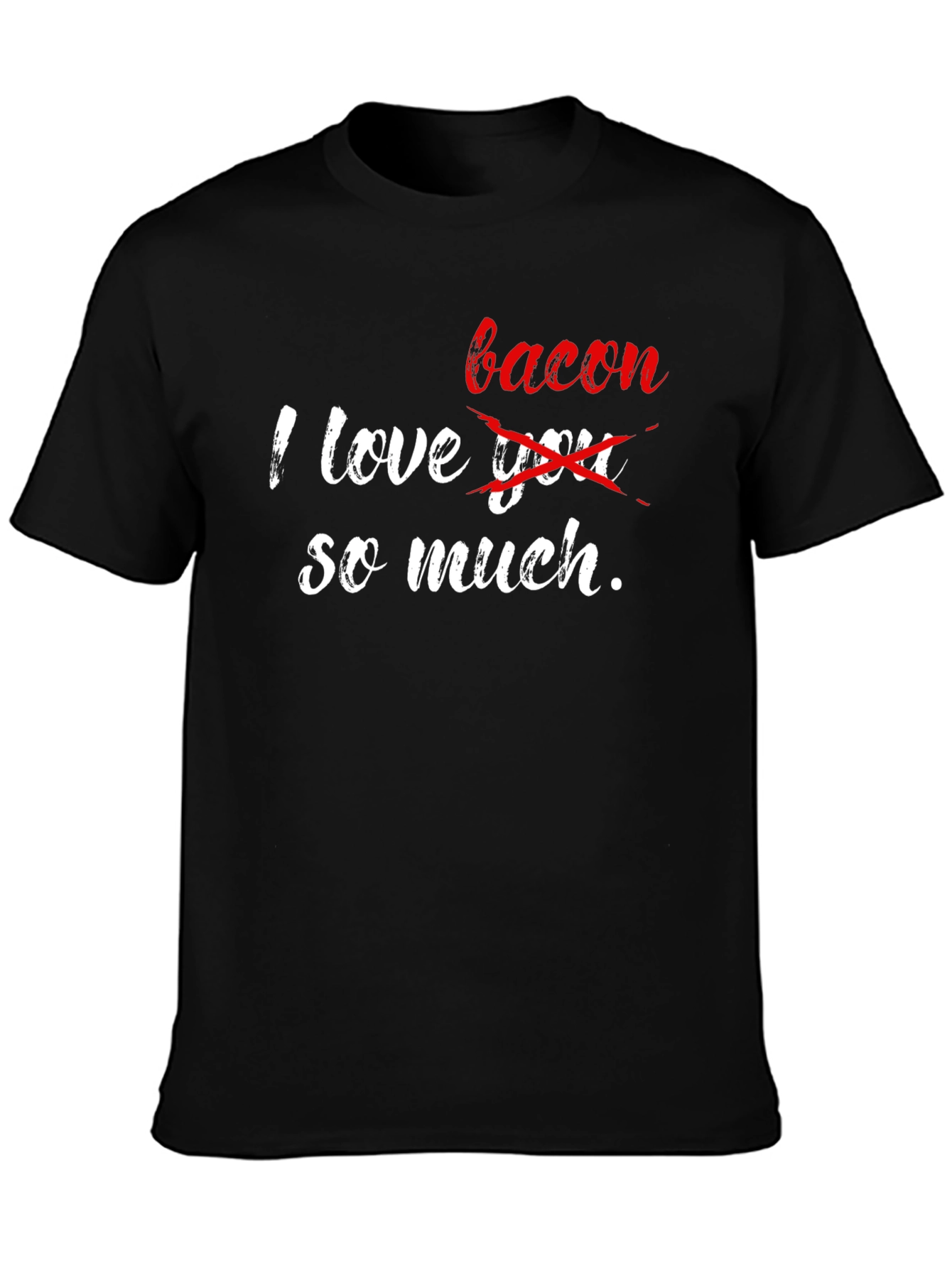I Love Bacon So Much Graphic T-Shirt