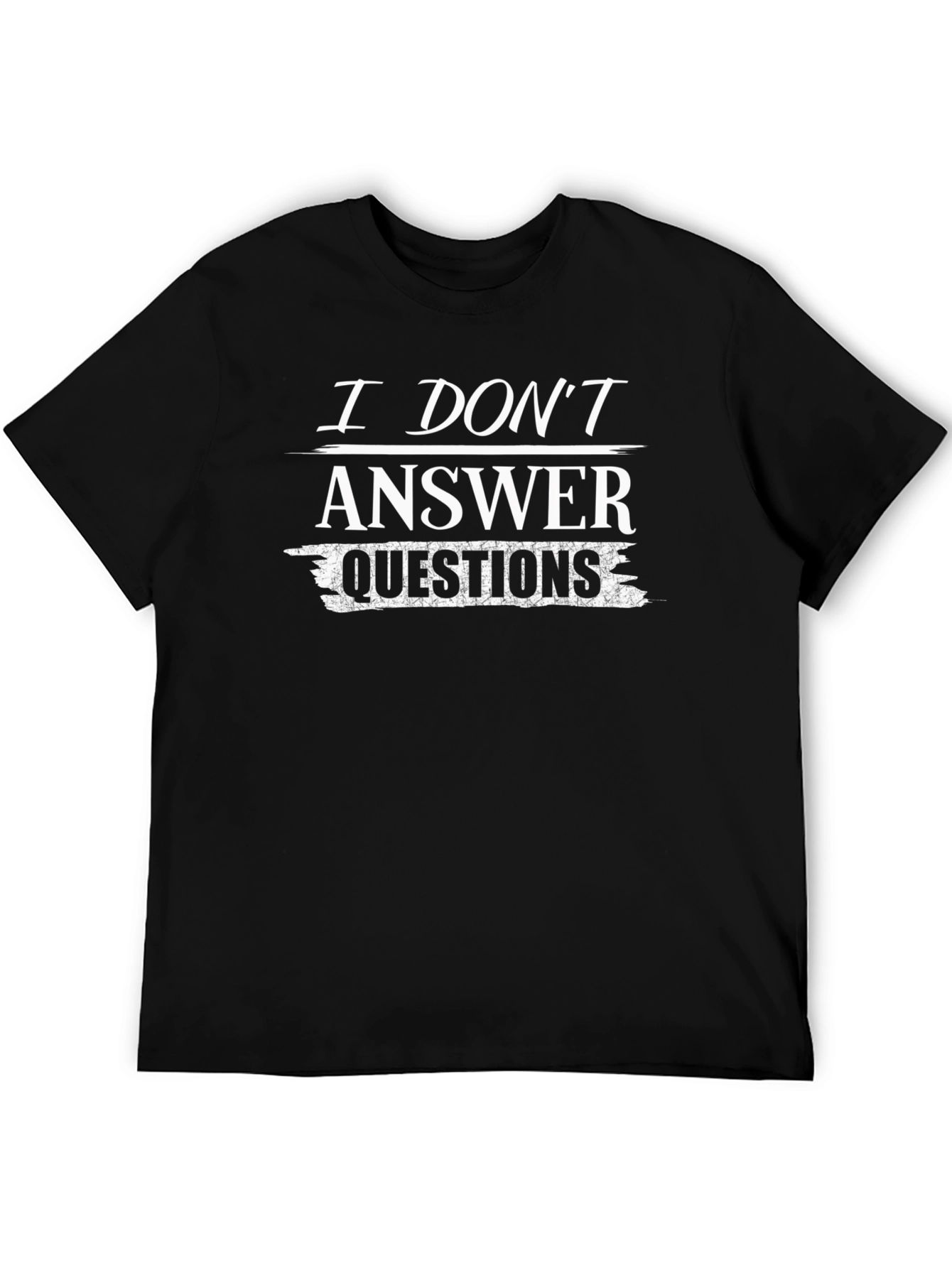 I Dont Answer Questions T-Shirt