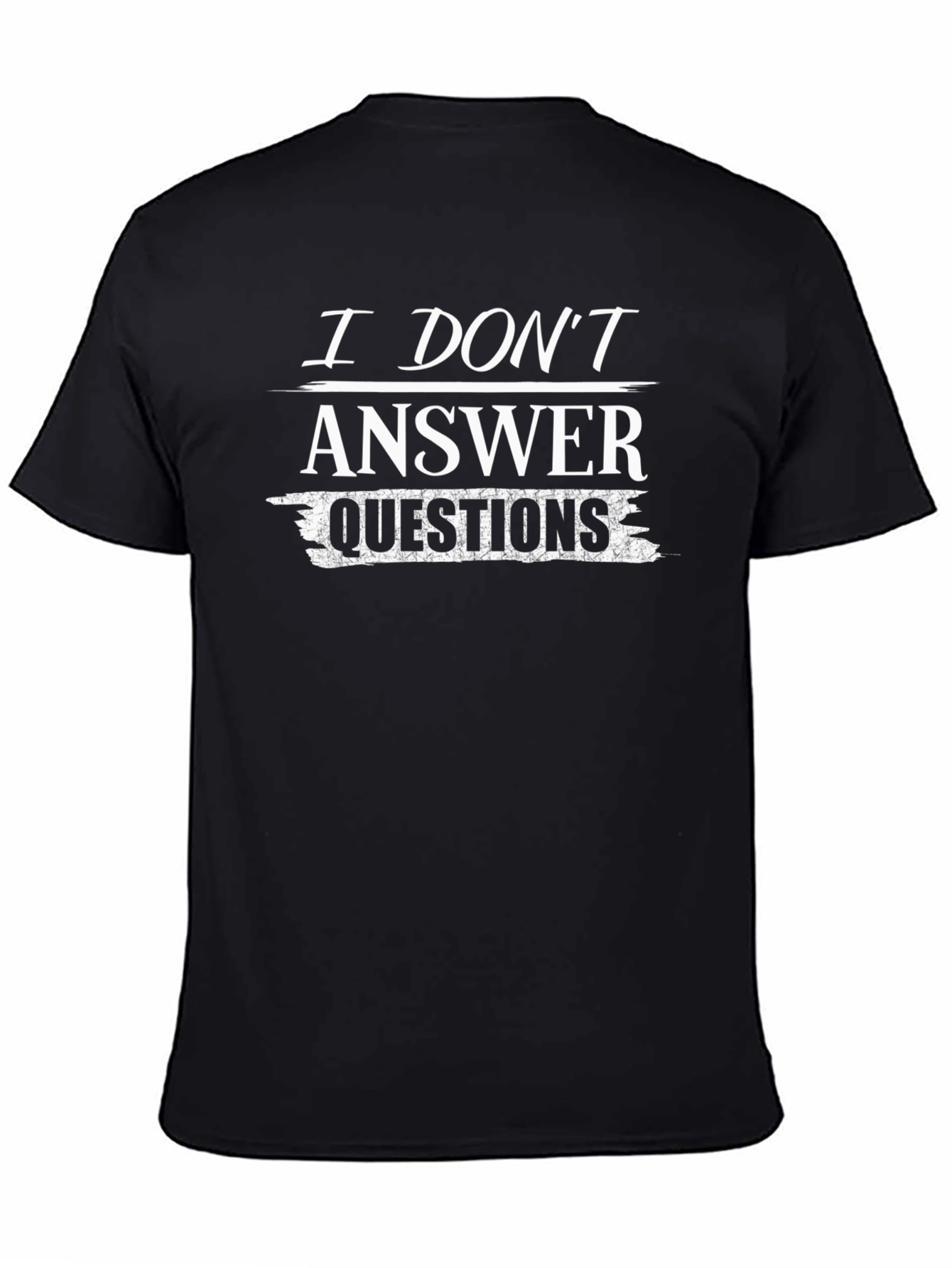 I Dont Answer Questions T-Shirt