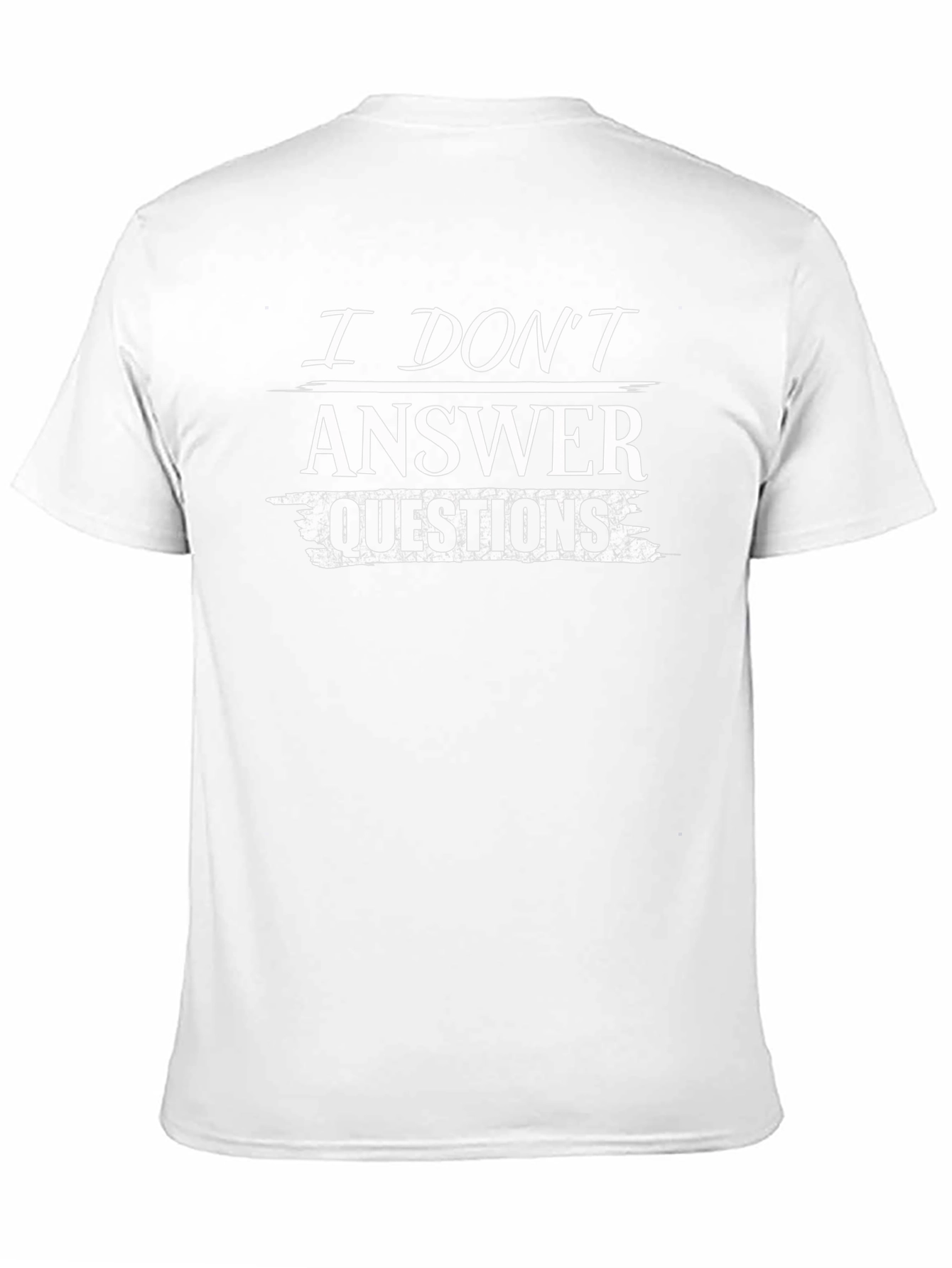 I Dont Answer Questions T-Shirt
