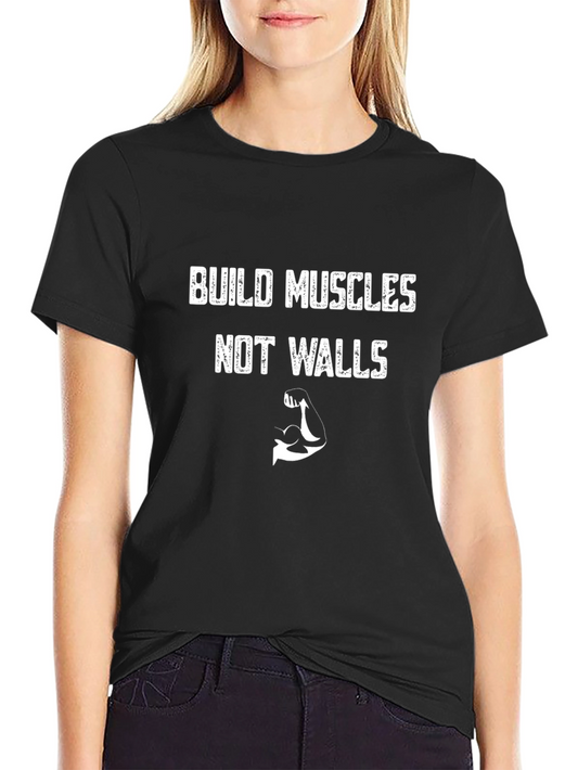 Build Muscles Not Walls Graphic Tee