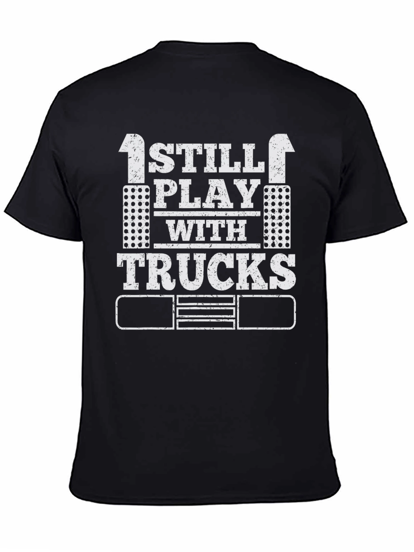 I Still Play with Trucks T-Shirt Adult Trucker Tee