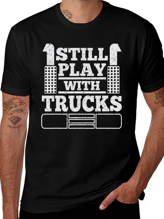 I Still Play with Trucks T-Shirt Adult Trucker Tee