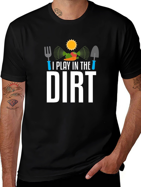 I Play in the Dirt Gardening T-Shirt