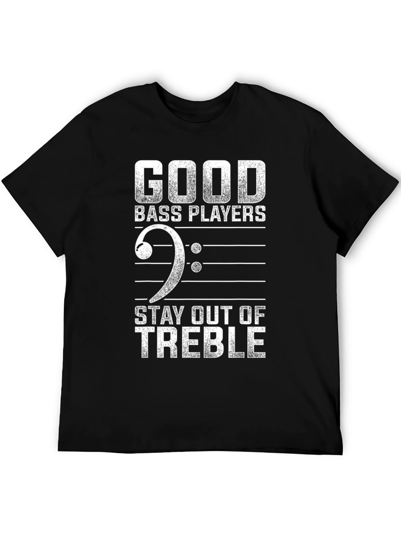 Good Bass Players Stay Out of Treble Funny T-Shirt