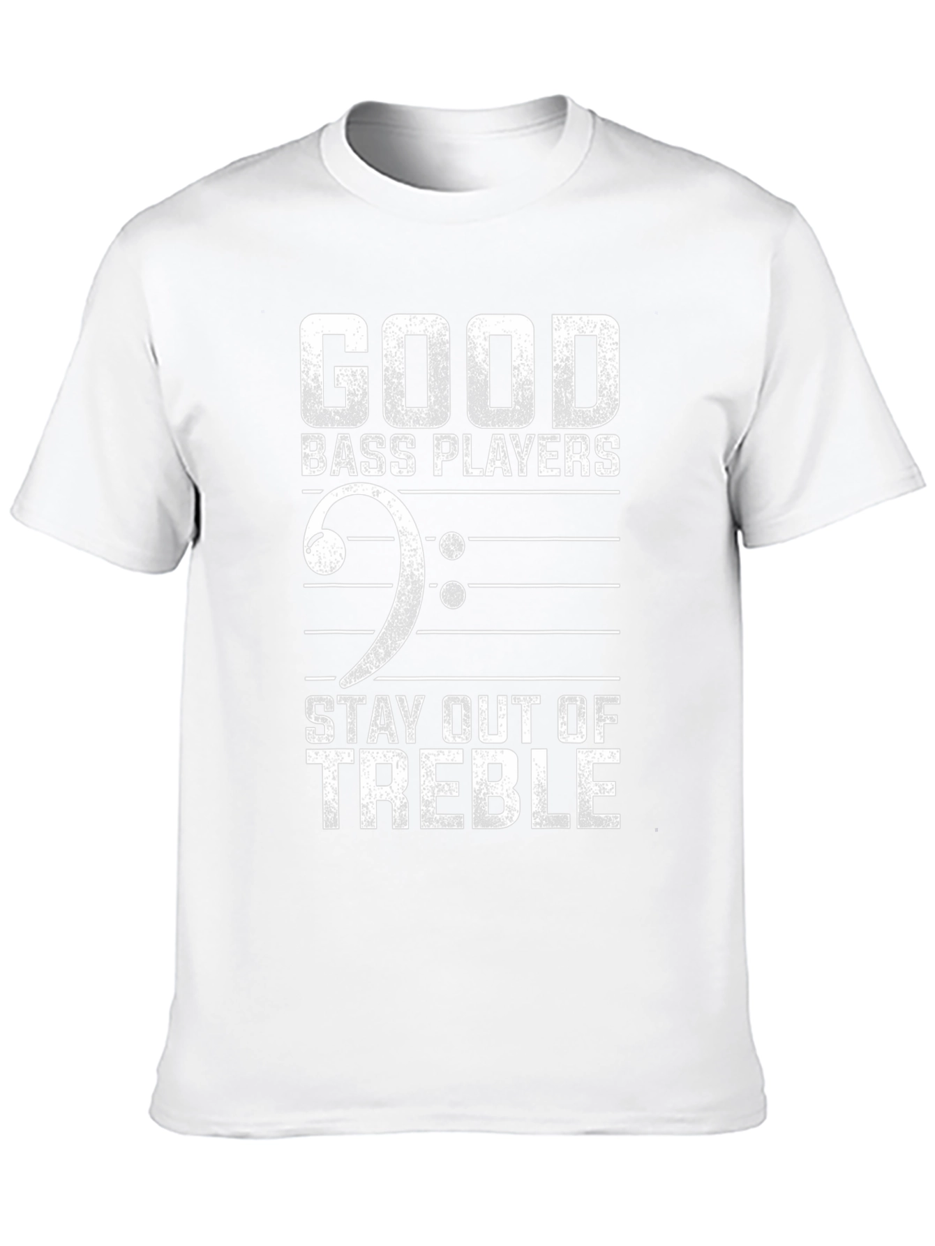 Good Bass Players Stay Out of Treble Funny T-Shirt