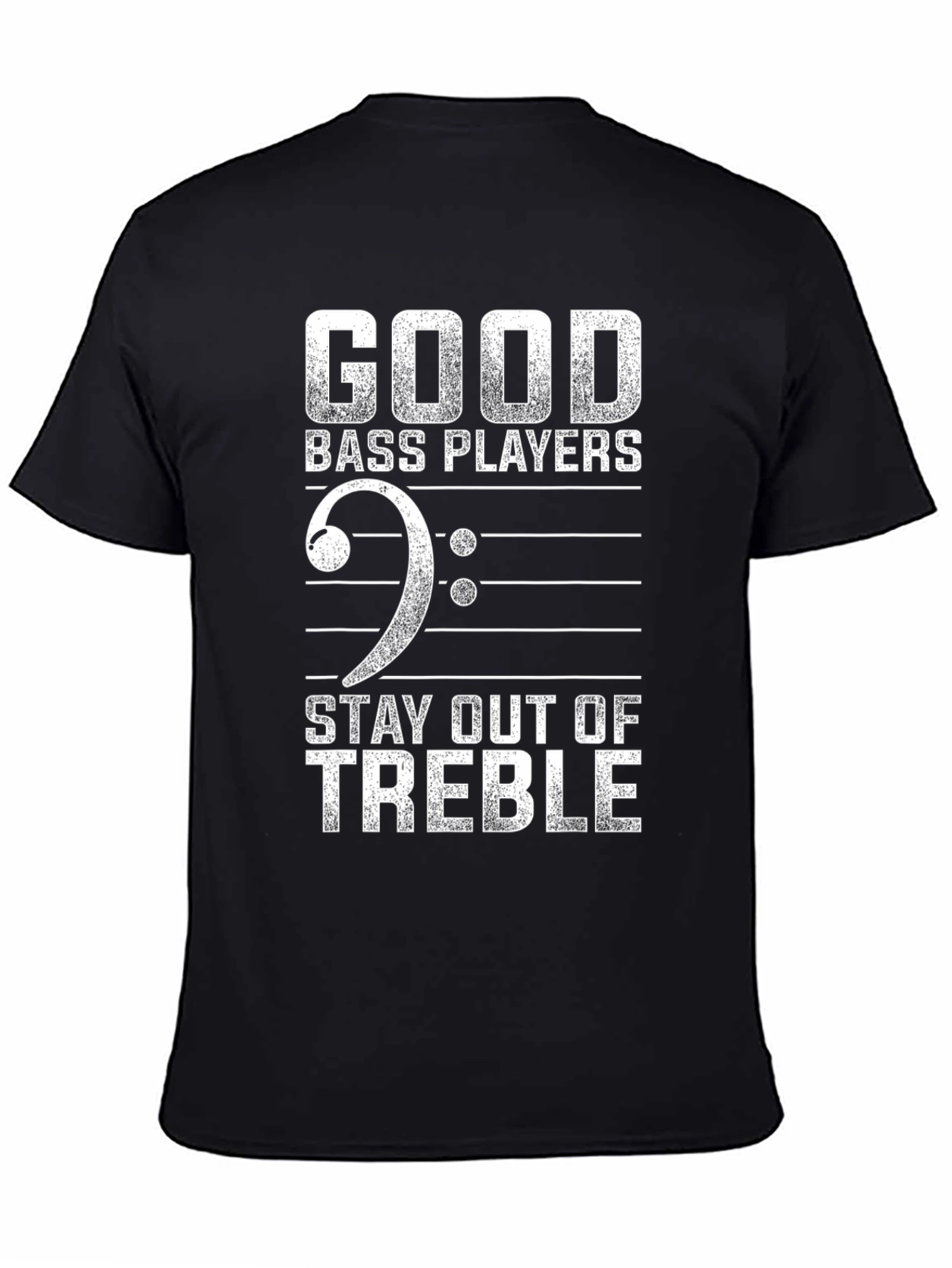 Good Bass Players Stay Out of Treble Funny T-Shirt