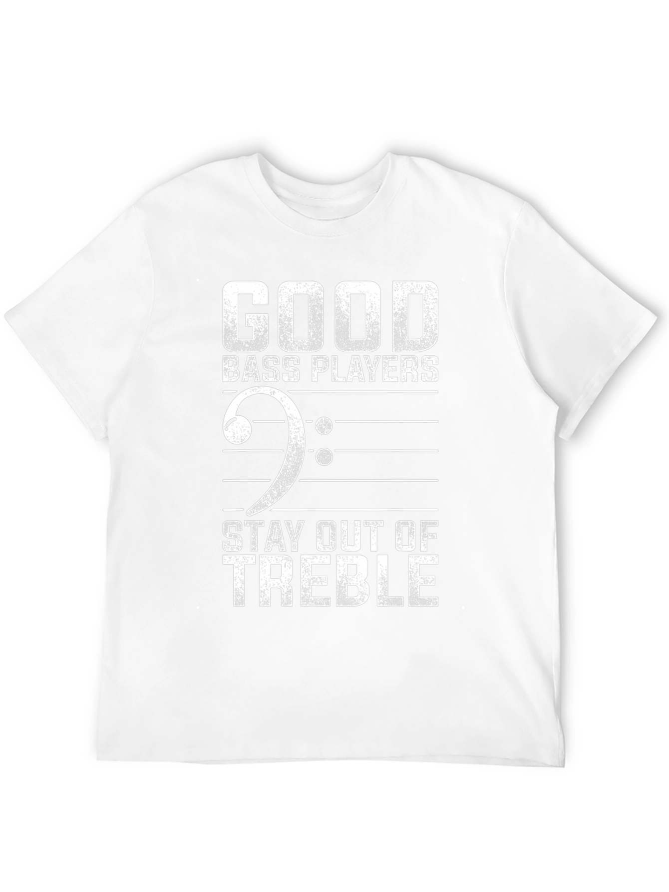 Good Bass Players Stay Out of Treble Funny T-Shirt