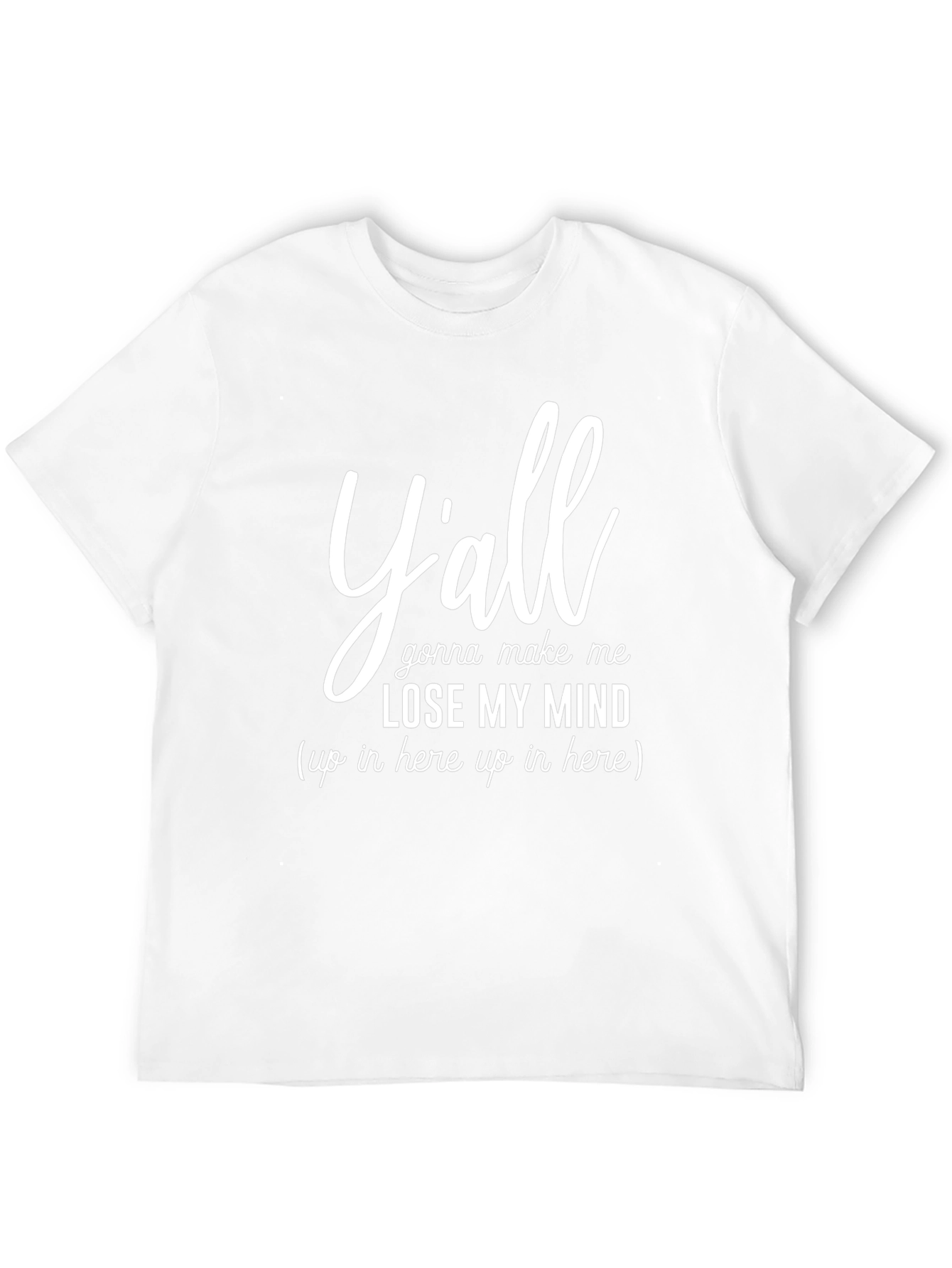 Yall Gonna Make Me Lose My Mind Graphic Tee