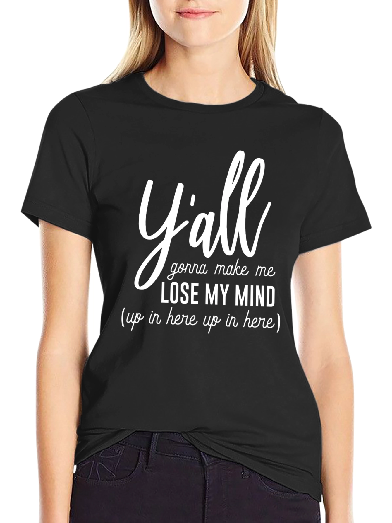 Yall Gonna Make Me Lose My Mind Graphic Tee
