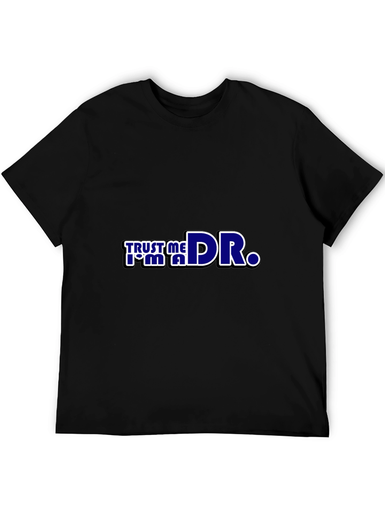 Trust Me Im a Dr. Black T-Shirt