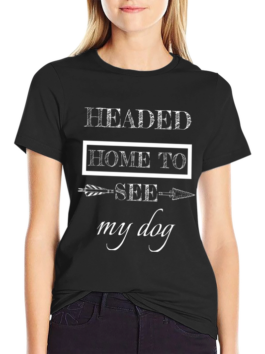 Headed Home To See My Dog Graphic T-Shirt