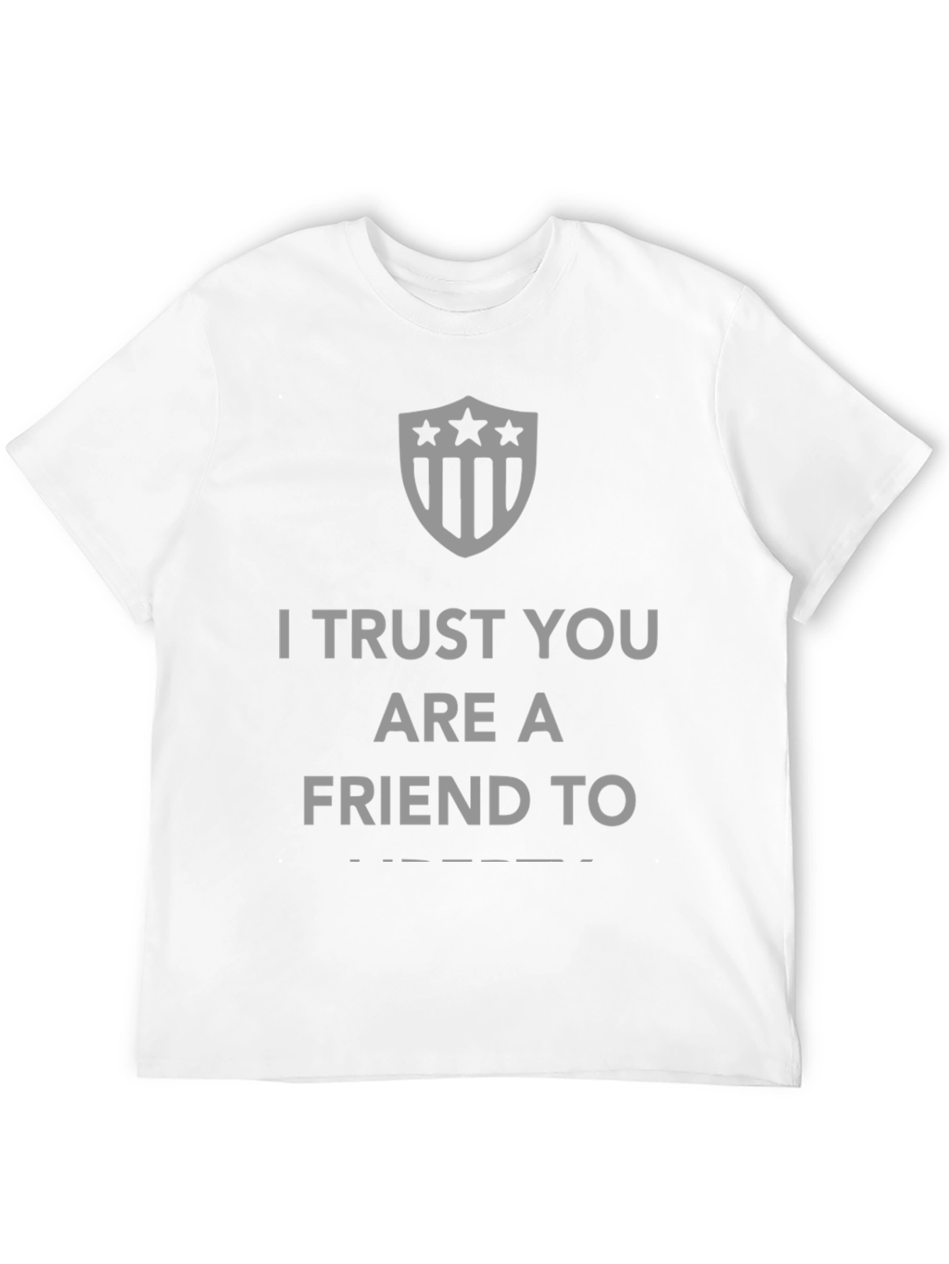 I Trust You Are A Friend To T-Shirt