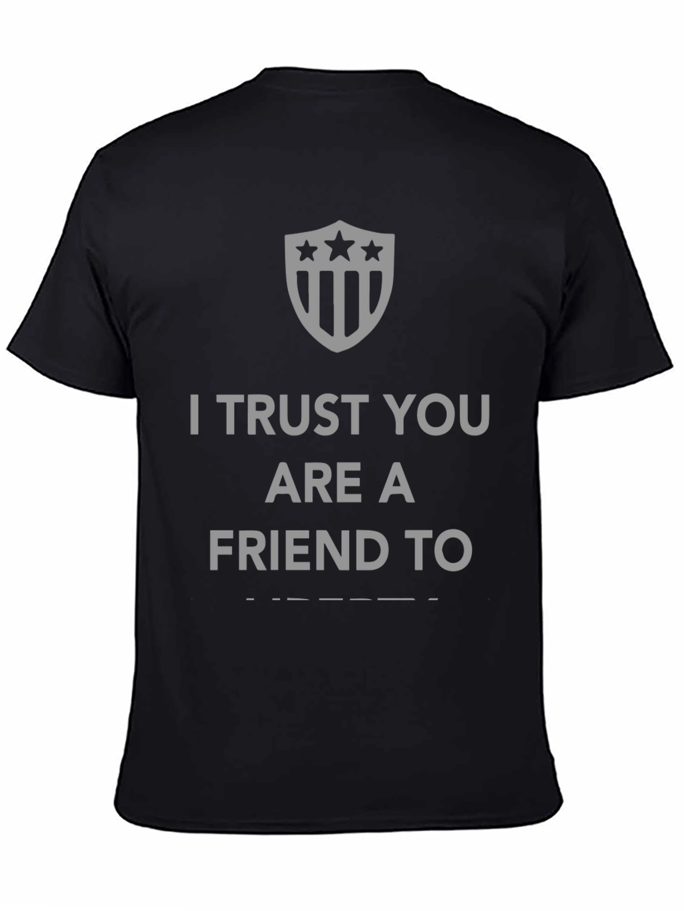I Trust You Are A Friend To T-Shirt