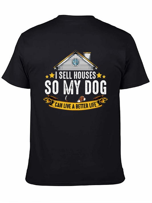 I Sell Houses So My Dog Can Live Better T-Shirt